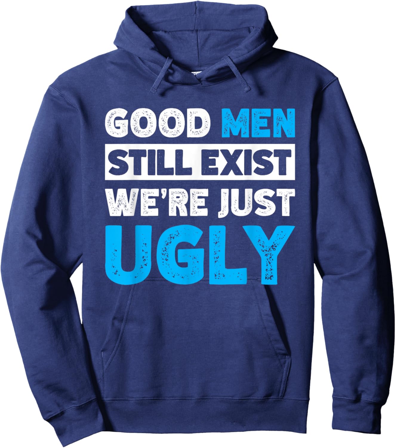 Good Men Still Exist We're Just Ugly Hoodie - Hoodie | Navy
