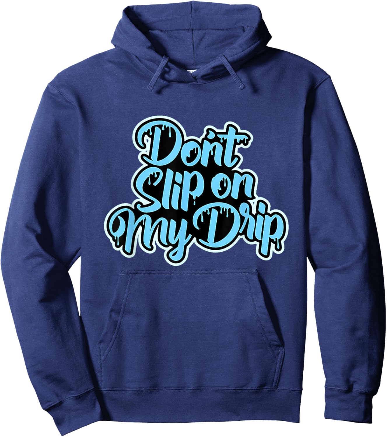 Don't Slip On My Drip University Blue Hoodie - Hoodie | Navy