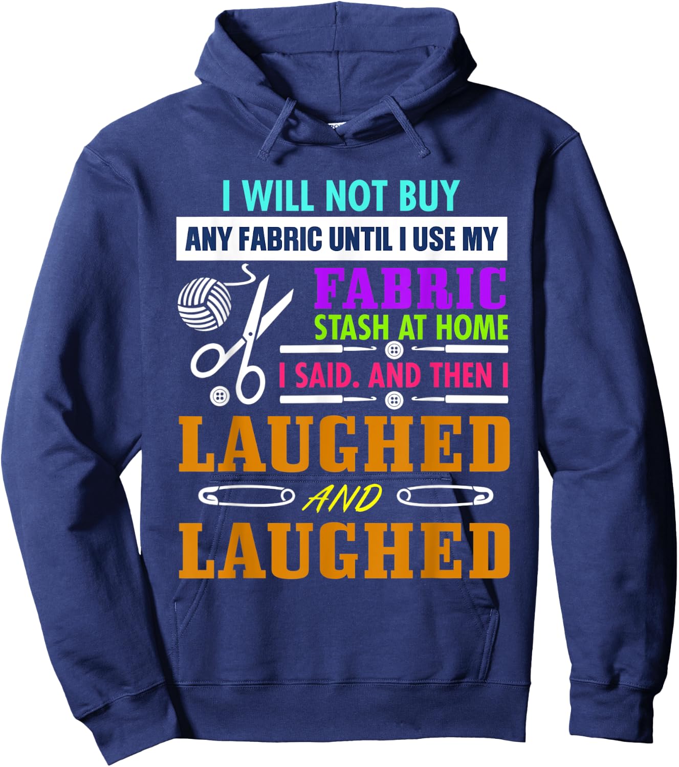 I Will Not Buy Any Fabric Until I Use My Fabric Hoodie - Hoodie | Navy