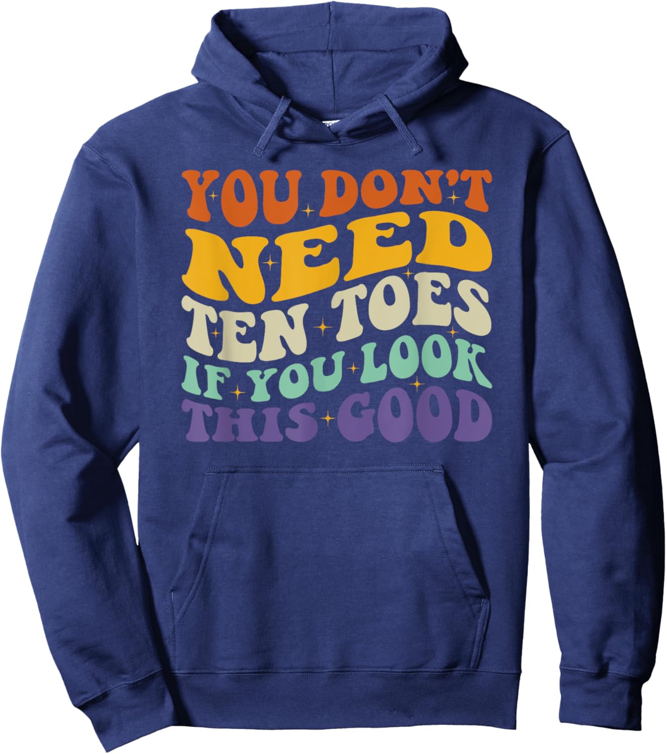 You Don't Need Ten Toes If You Look This Good Hoodie - Hoodie | Navy
