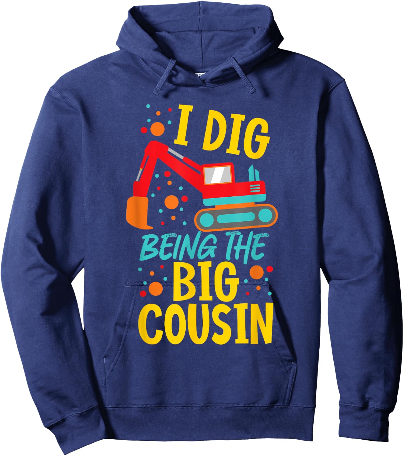 I Dig Being The Big Cousin Cute Excavator Hoodie - Hoodie | Navy