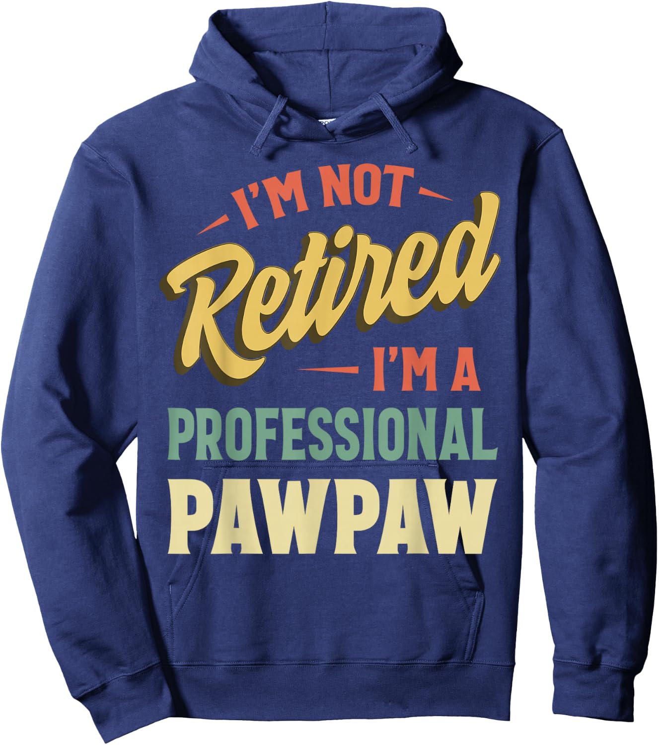I'm Not Retired I'm A Professional Pawpaw Hoodie - Hoodie | Navy