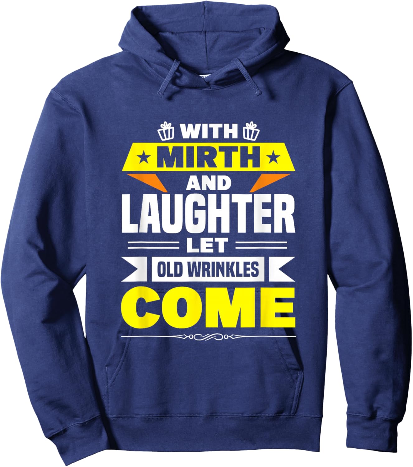 With Mirth And Laughter Let Old Wrinkles Come Hoodie - Hoodie | Navy