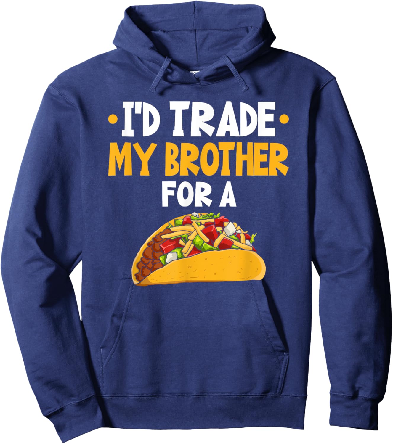 I'd Trade My Brother For A Taco Hoodie - Hoodie | Navy