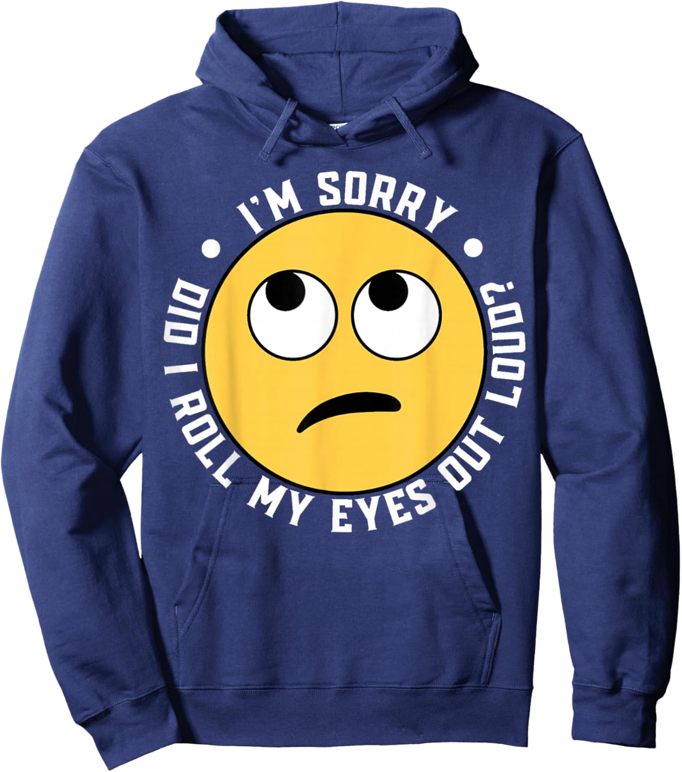 I'm Sorry Did I Roll My Eyes Out Loud Hoodie - Hoodie | Navy
