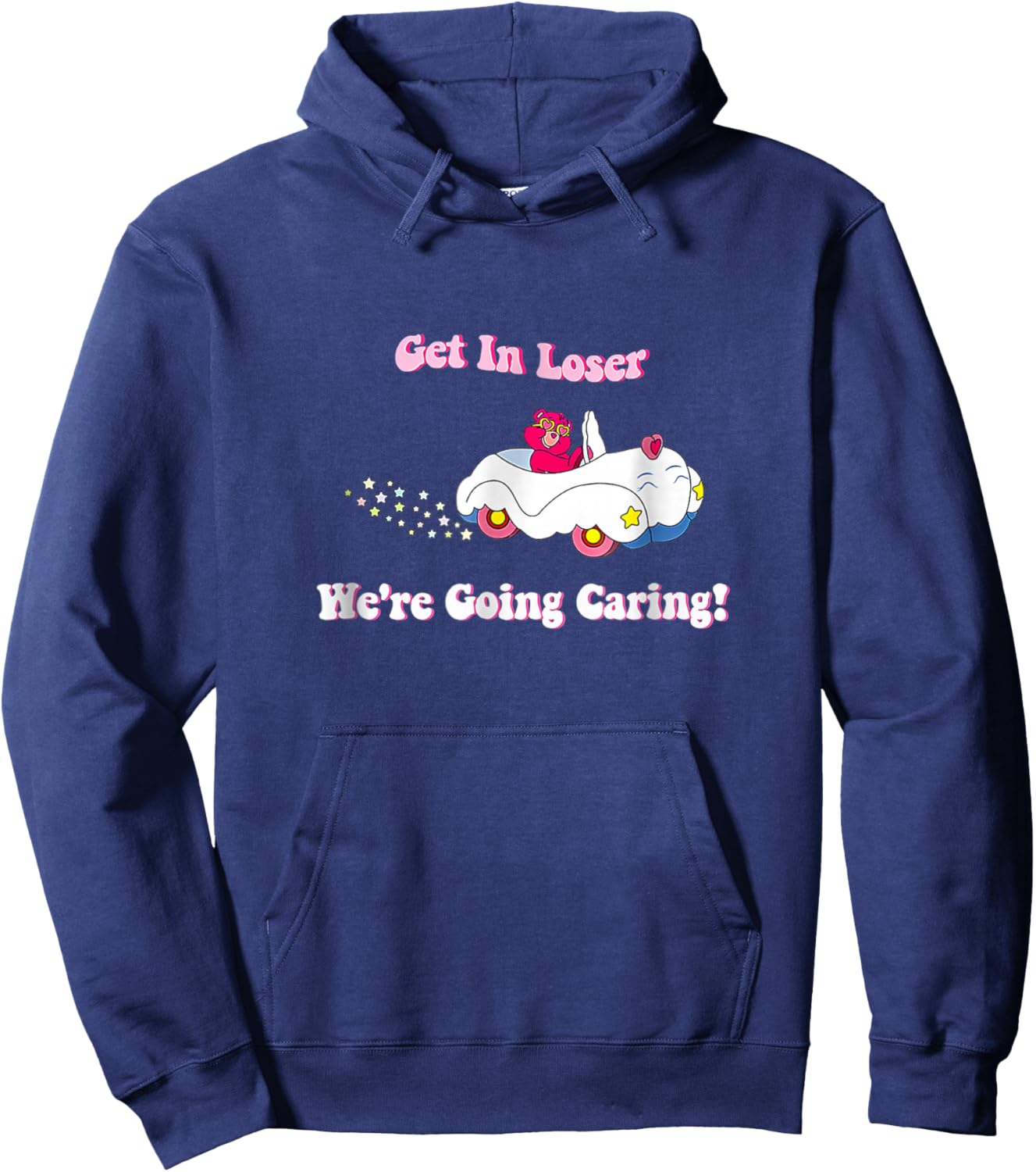 Get In Loser We're Going Caring Funny Cute Bear Hoodie - Hoodie | Navy