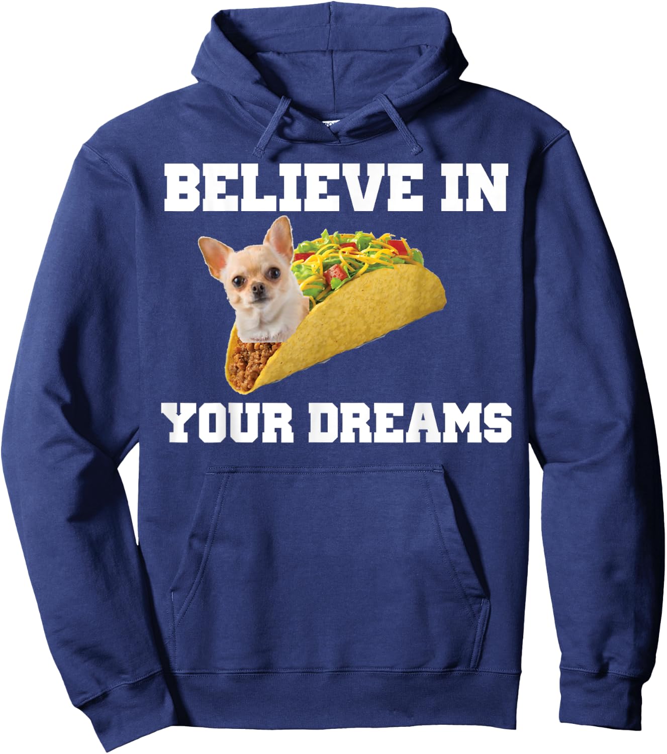 Believe In Your Dreams Shirt Chihuahua Taco Hoodie - Hoodie | Navy
