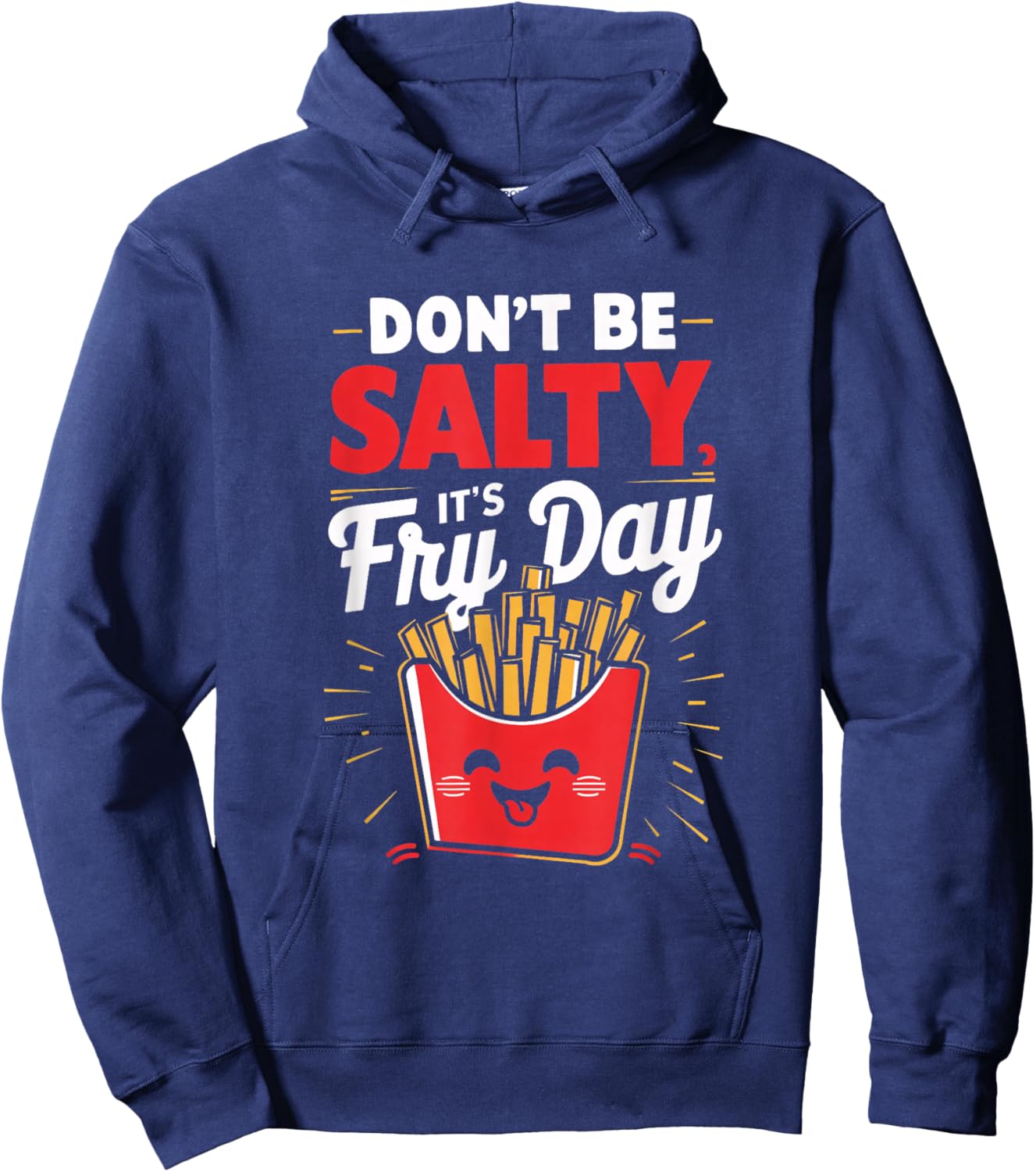 Don't Be Salty, It's Fry Day Funny Hoodie - Hoodie | Navy
