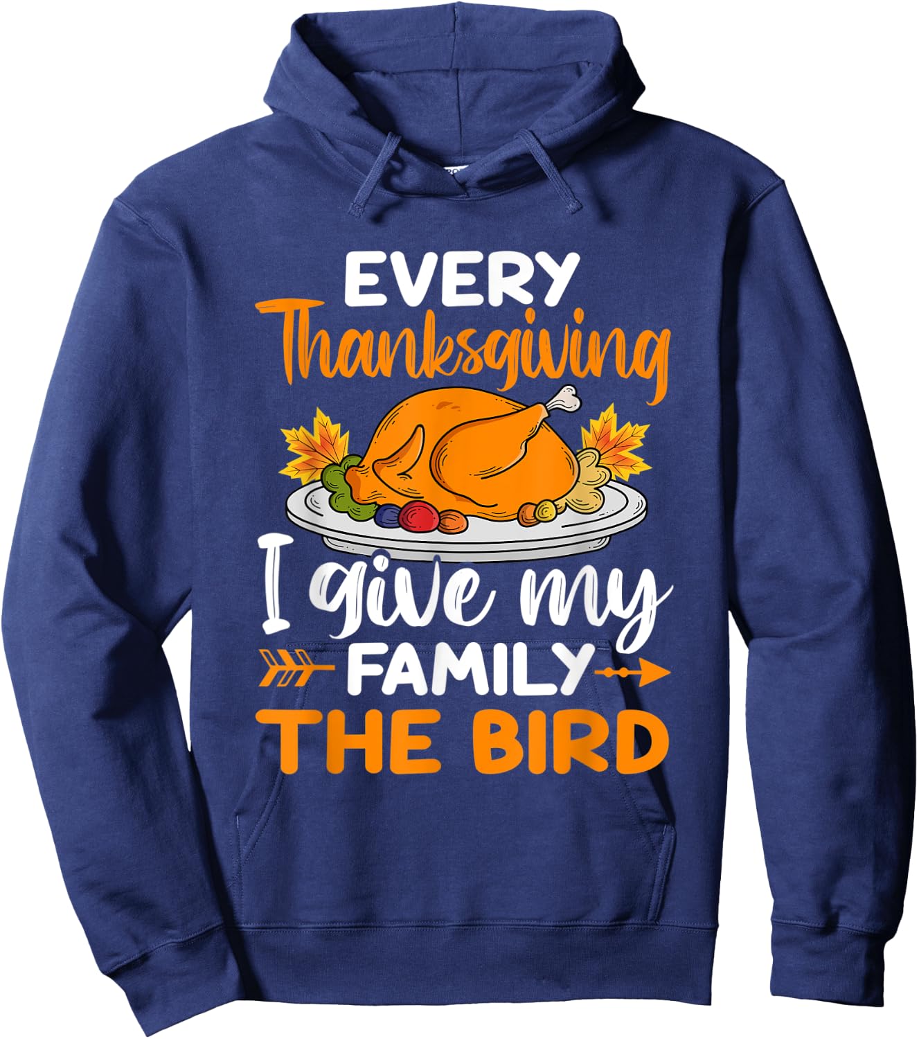 Every Thanksgiving I Give My Family The Bird Hoodie - Hoodie | Navy