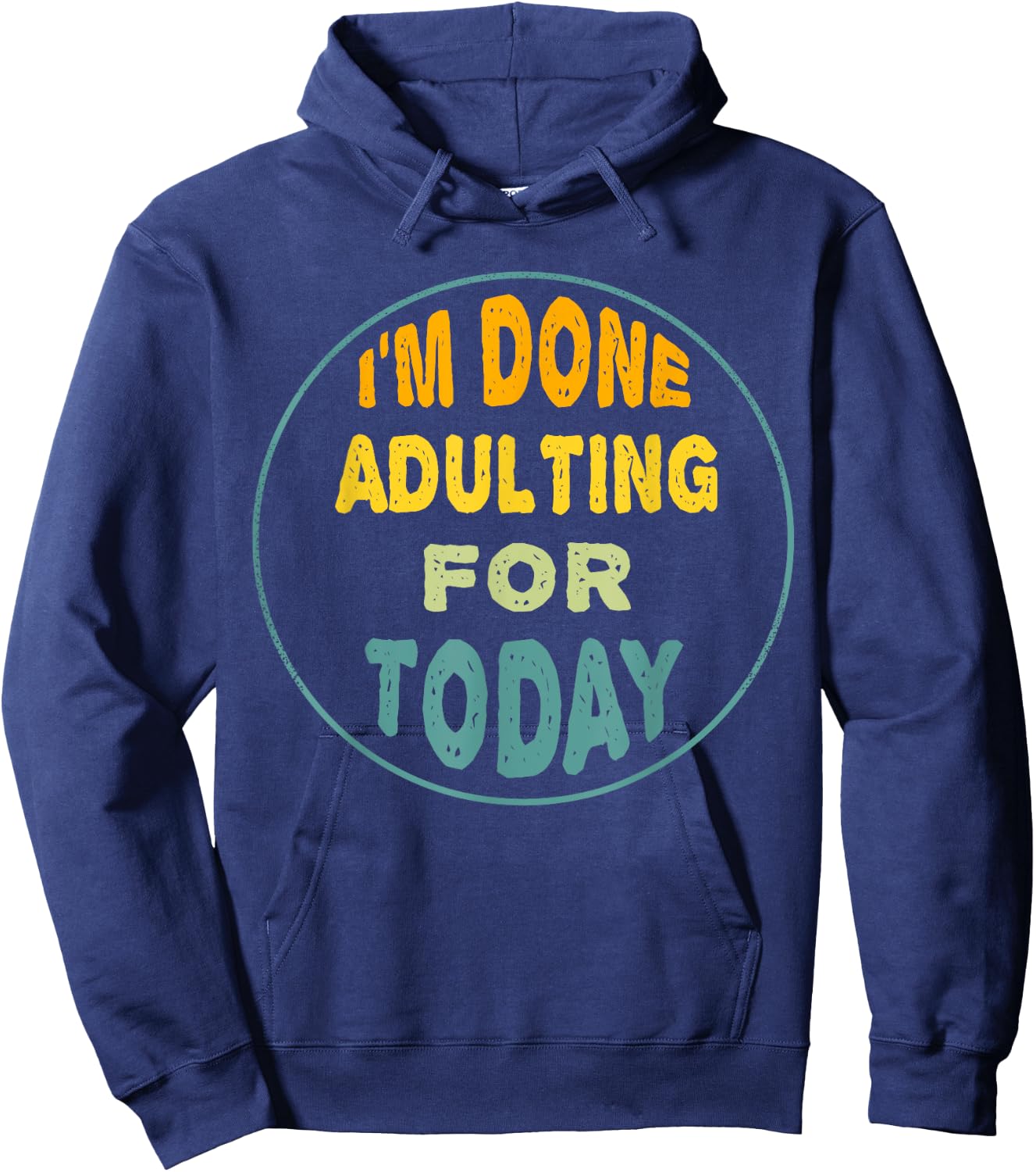 I'm Done Adulting For Today Funny Meme Hoodie - Hoodie | Navy