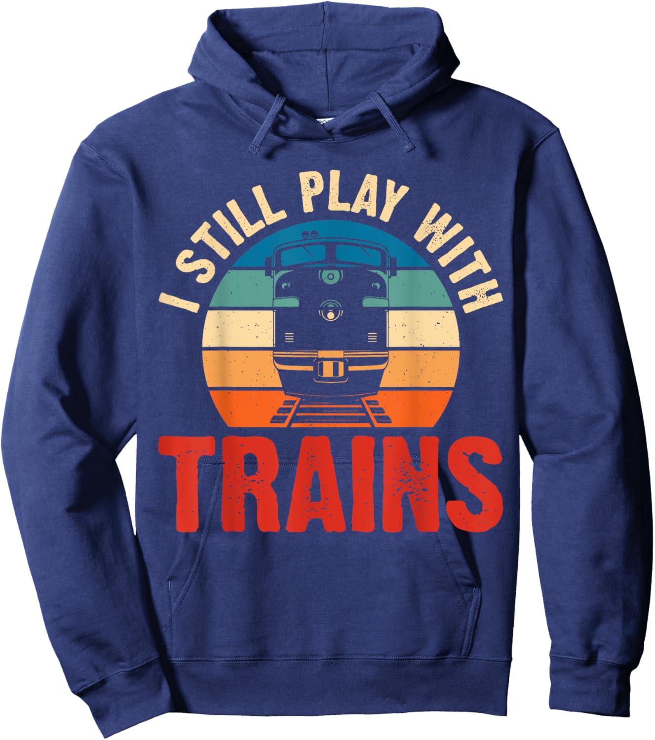 Funny Train & Railroad Gifts And Clothing I Still Play With Trains Black Small Modern Crew Collar Short Sleeve Classic Fit Polyester Train-Themed Hoodie - Hoodie | Navy