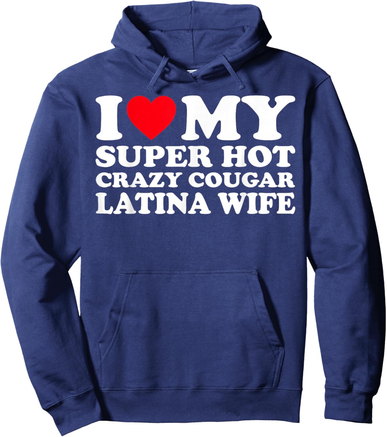 I Love My Super Hot Crazy Cougar Latina Wife Hoodie - Hoodie | Navy
