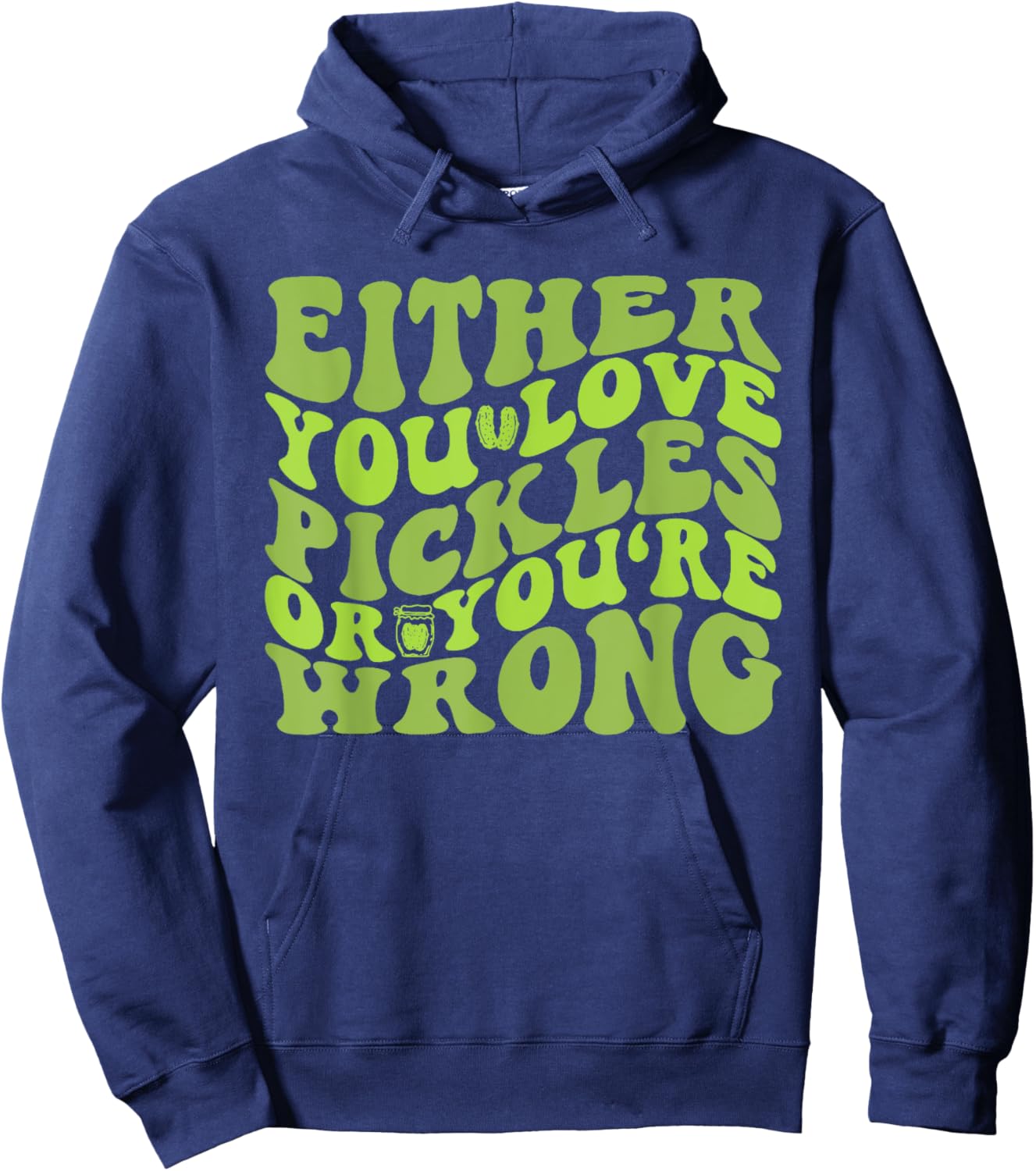 Either You Love Pickles Or You're Wrong Quote Hoodie - Hoodie | Navy