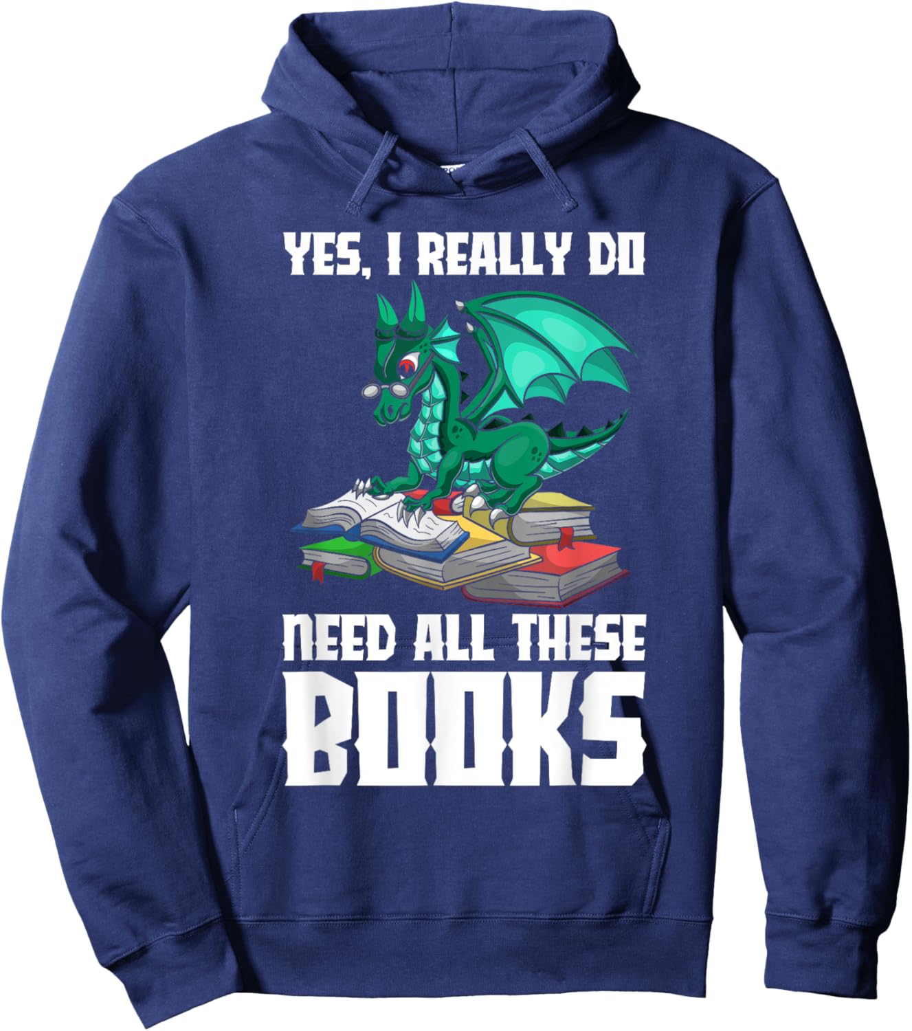 Yes I Really Do Need All These Books Dragon Hoodie - Hoodie | Navy