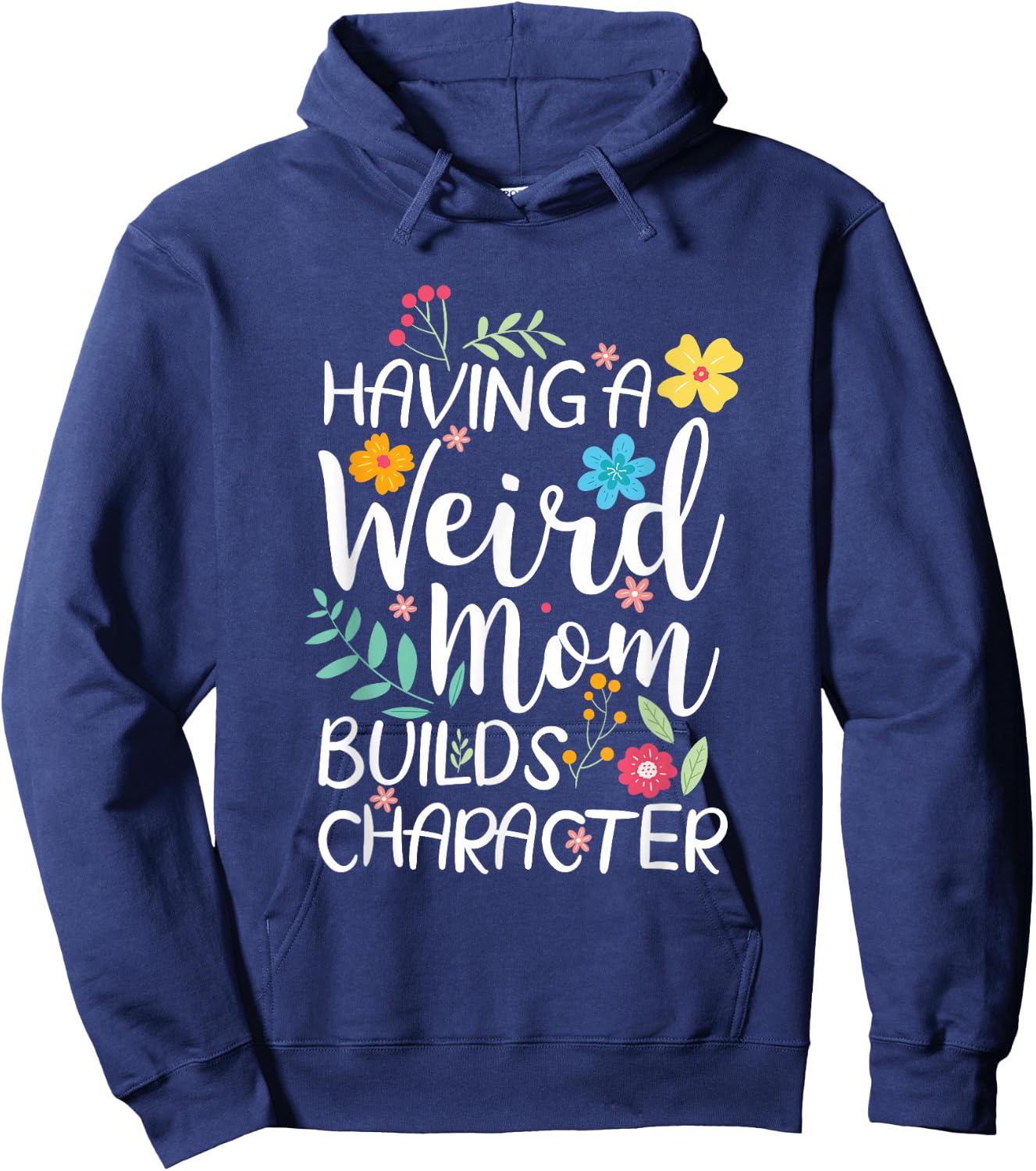 Having A Weird Mom Builds Character Hoodie - Hoodie | Navy