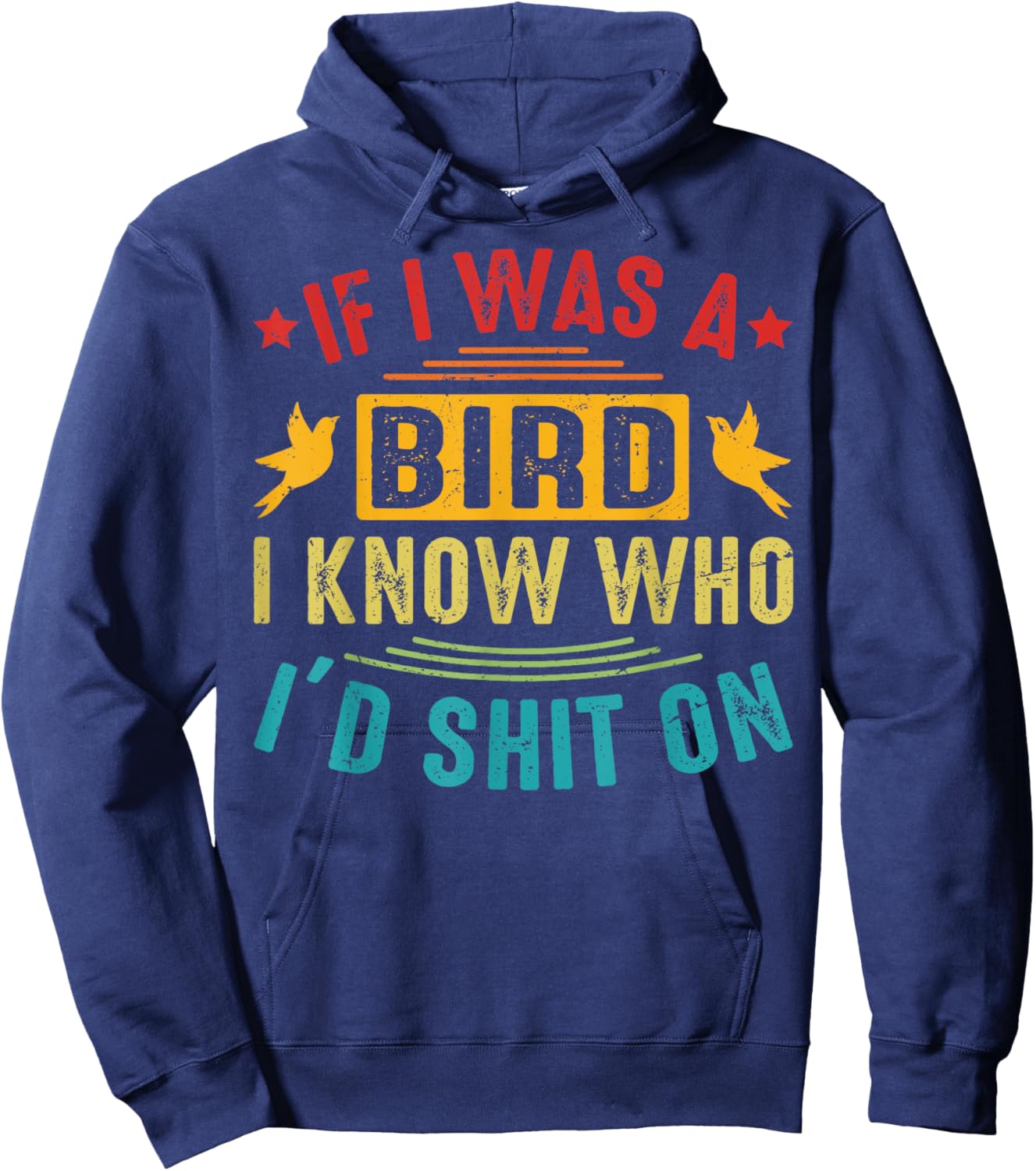 If I Was A Bird, I Know Who I’d Shit On Hoodie - Hoodie | Navy
