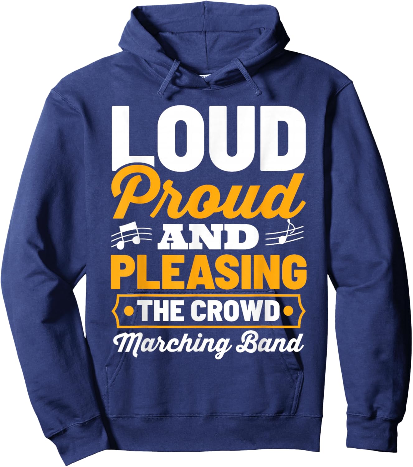 Marching Band Loud Proud And Pleasing The Crowd Hoodie - Hoodie | Navy