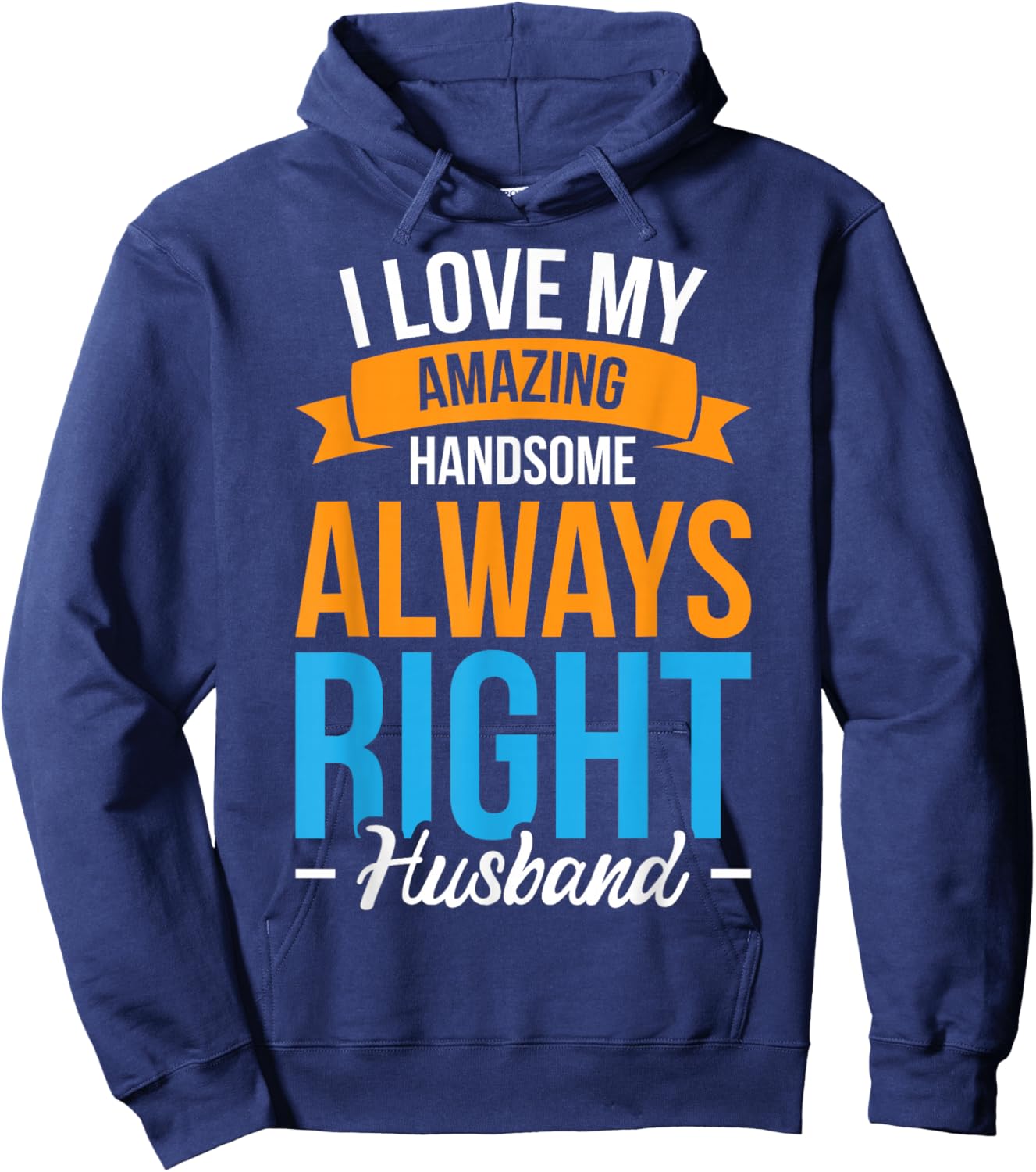 I Love My Amazing Handsome Always Right Husband Hoodie - Hoodie | Navy