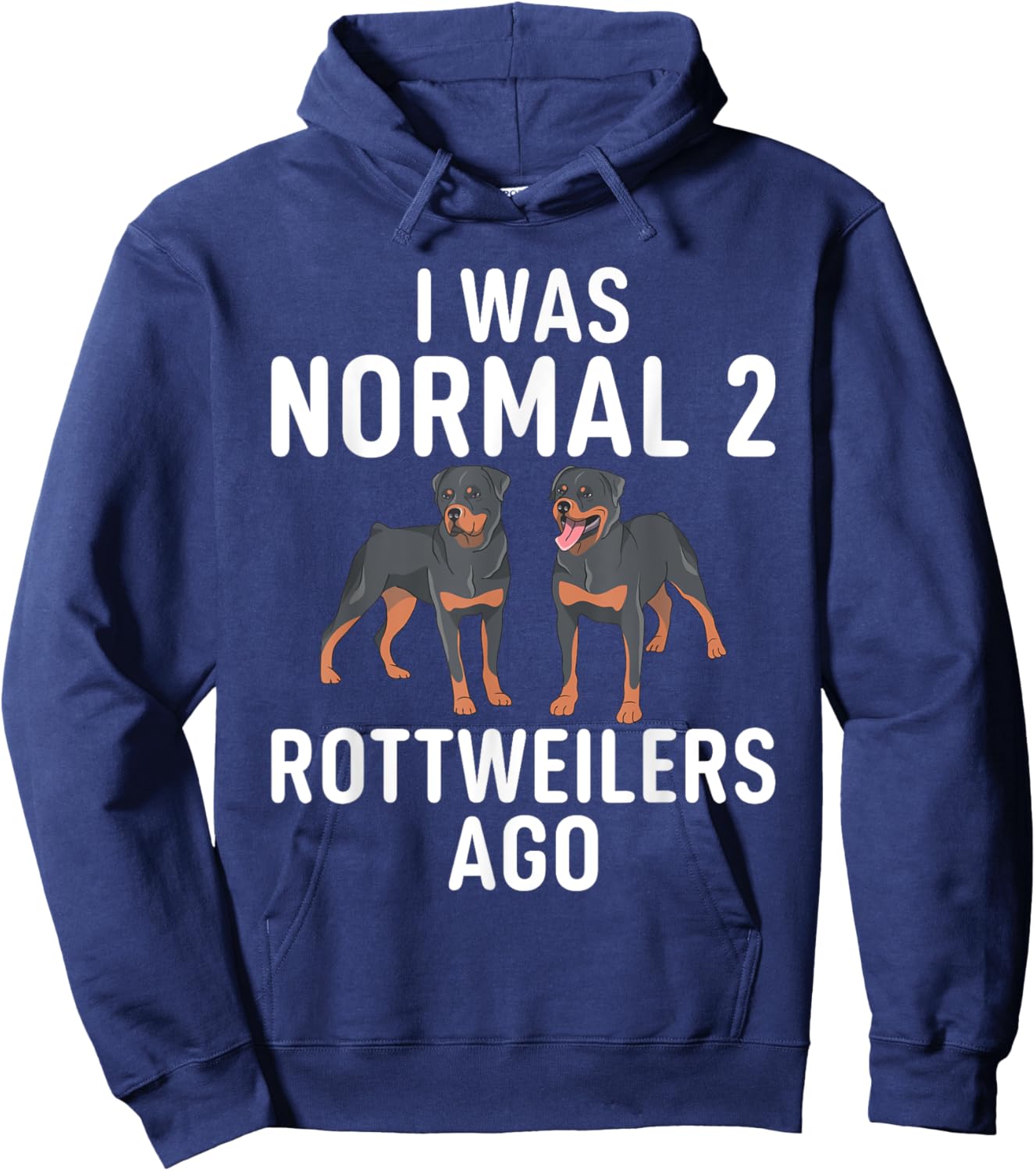 I was normal 2 Rottweilers ago funny Rottweiler Hoodie - Hoodie | Navy