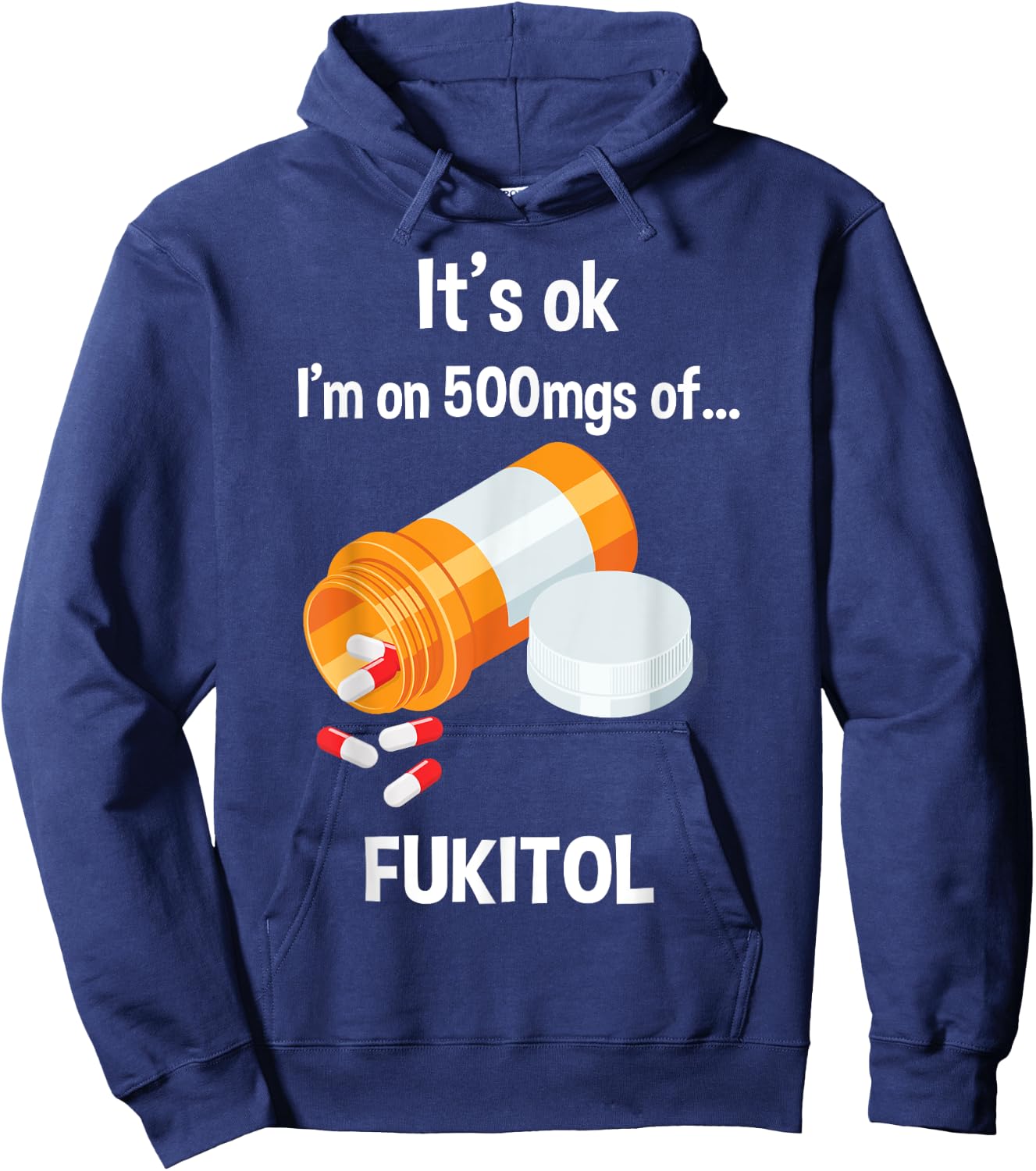It's Ok, I'm On 500mg Of Fukitol Hoodie - Hoodie | Navy