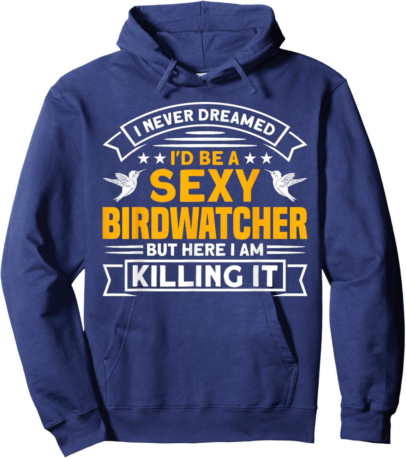 I never dreamed I'd be a Birdwatcher Birding Hoodie - Hoodie | Navy