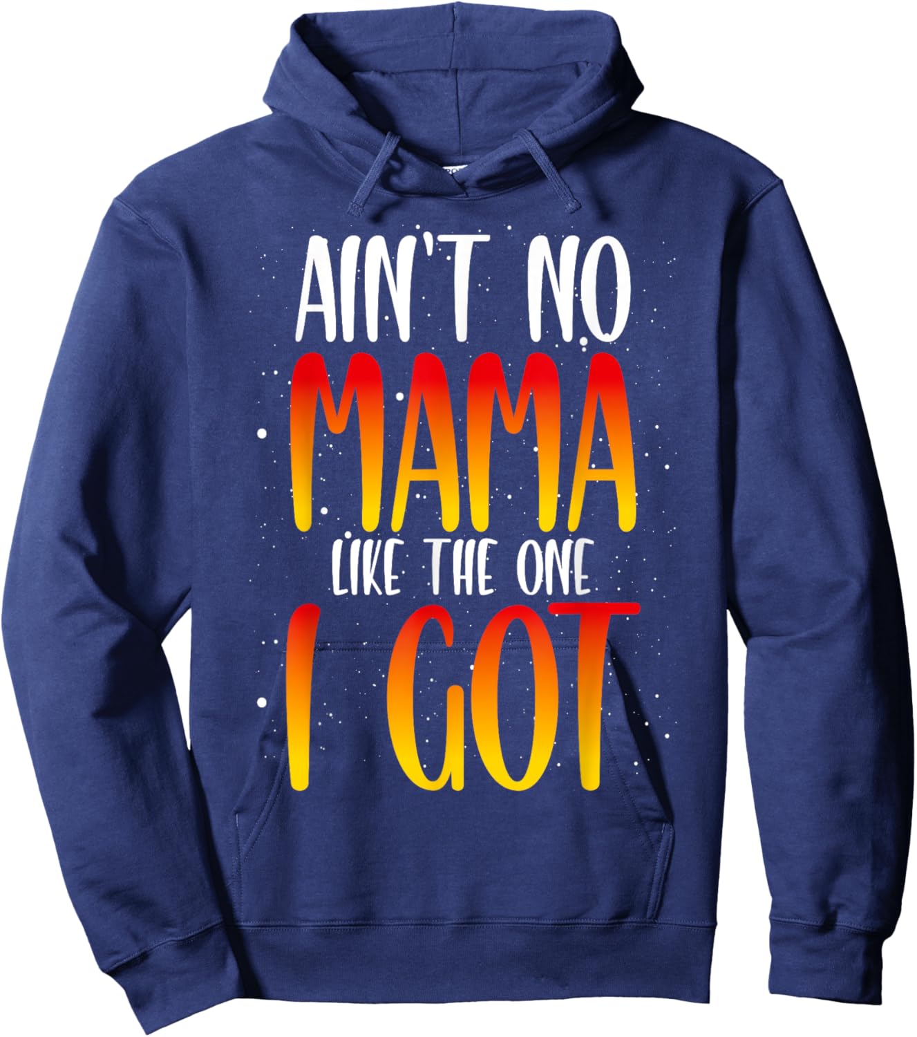 Ain't No Mama Like The One I Got Hoodie - Hoodie | Navy