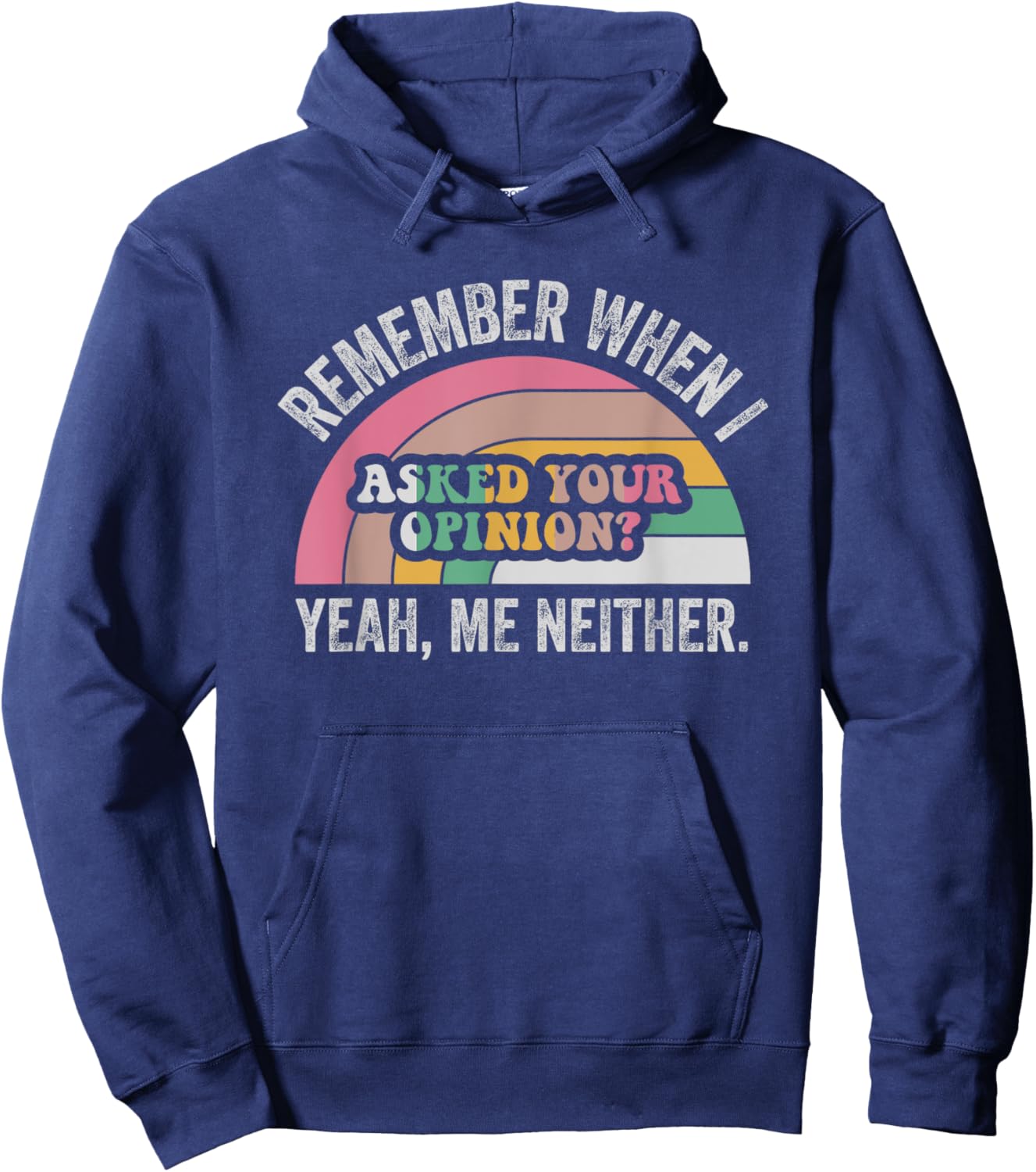 Remember When I Asked Your Opinion Yeah Hoodie - Hoodie | Navy