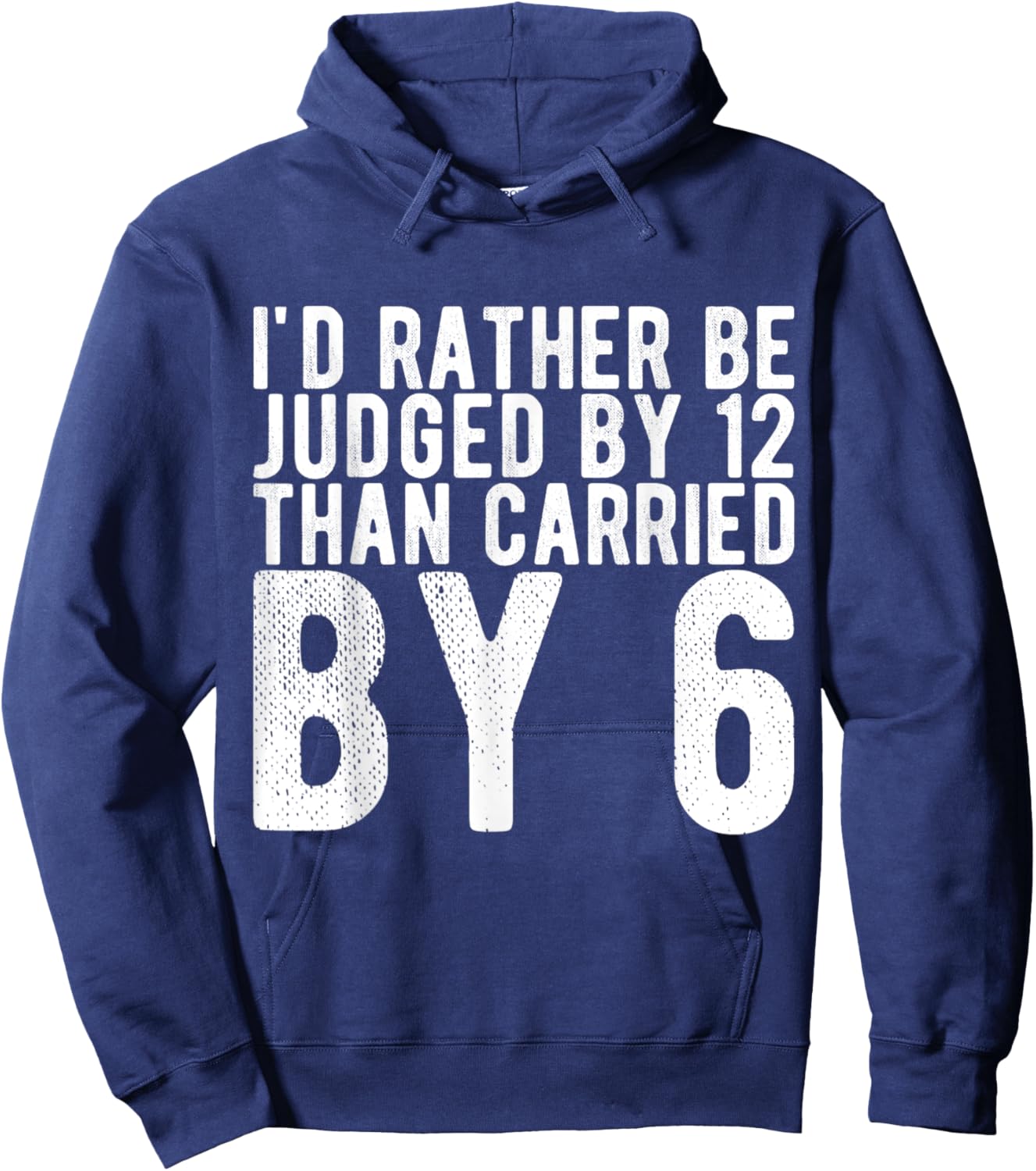 I'd Rather Be Judged by 12 Than Carried by 6 Hoodie - Hoodie | Navy