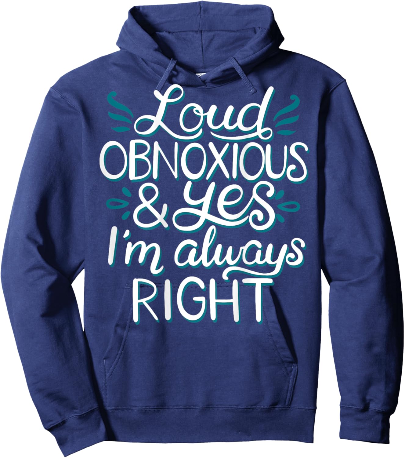 Loud Obnoxious and Always Right (on back) Hoodie - Hoodie | Navy