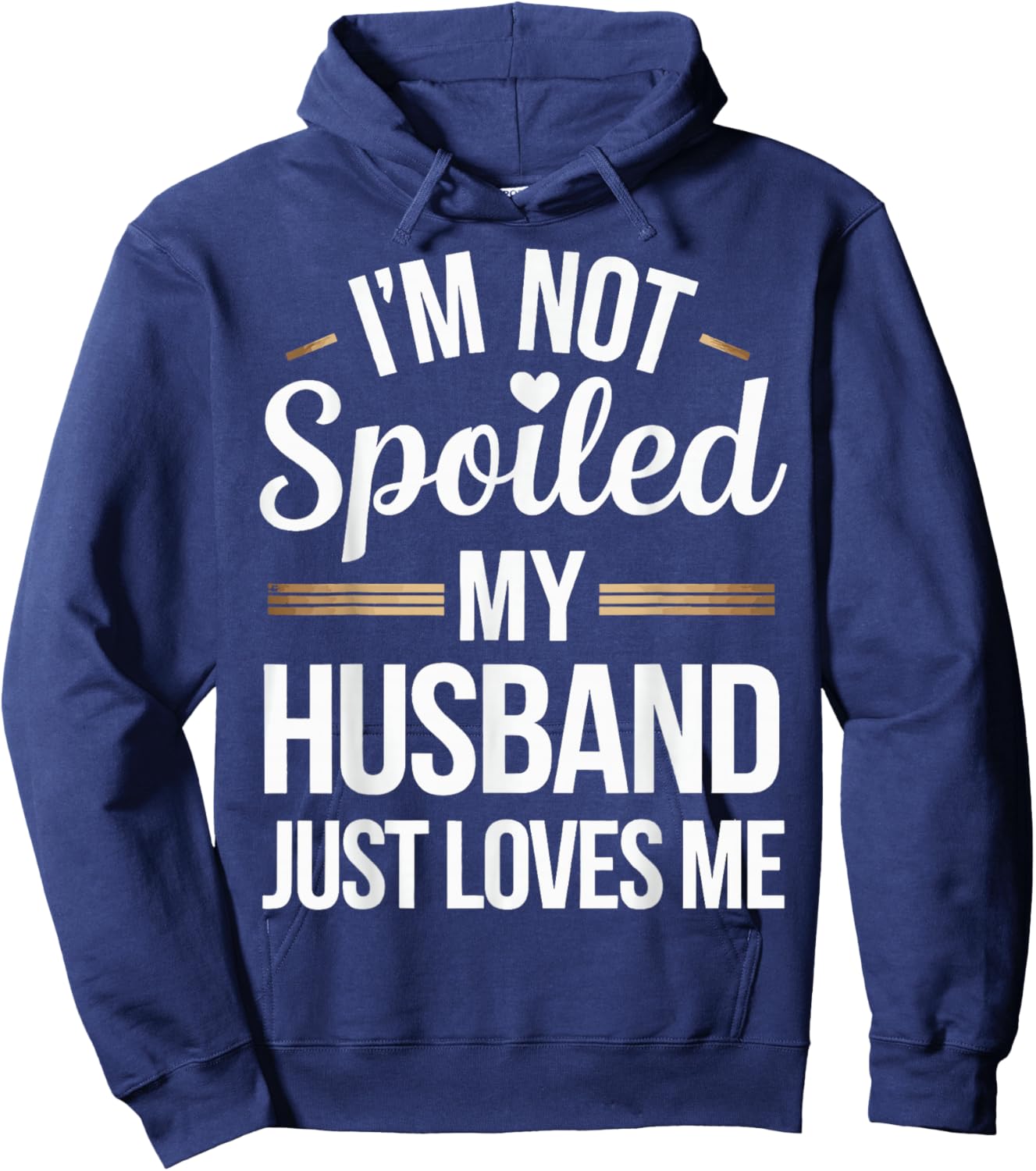 I'm Not Spoiled My Husband Just Loves Me Hoodie - Hoodie | Navy