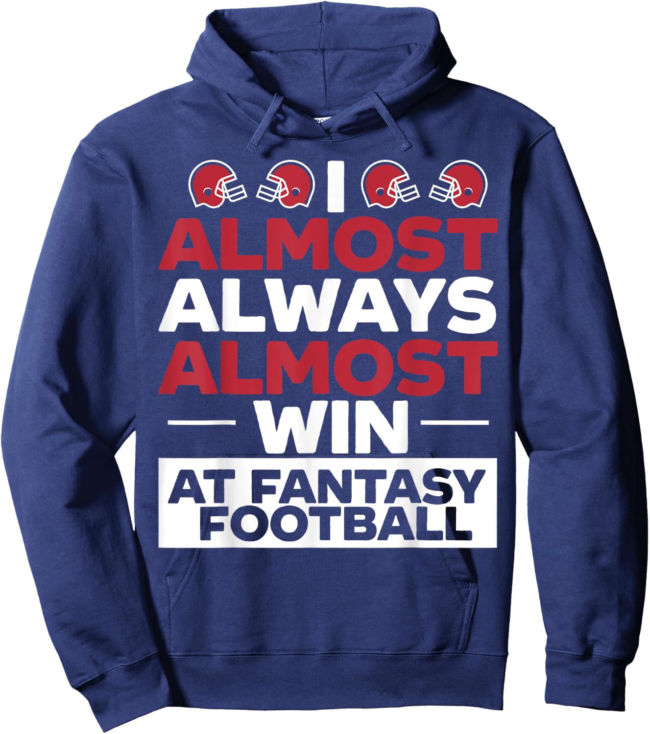 I Almost Always Almost Win At Fantasy Football Hoodie - Hoodie | Navy