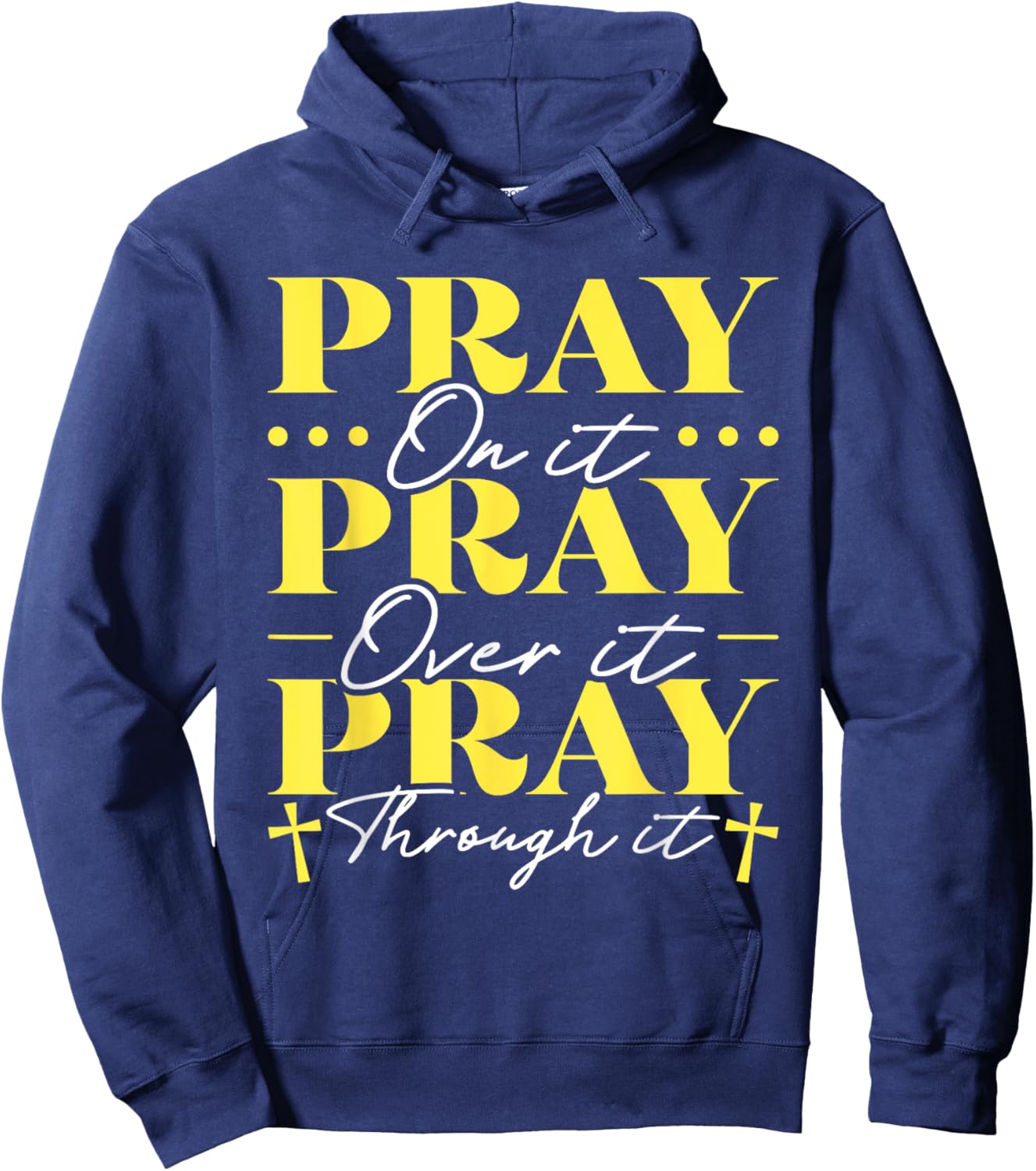 Pray On It Pray Over It Pray Through It Hoodie - Hoodie | Navy