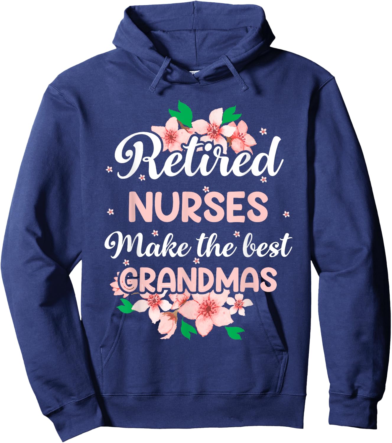 Retired Nurses Make The Best Grandmas Hoodie - Hoodie | Navy