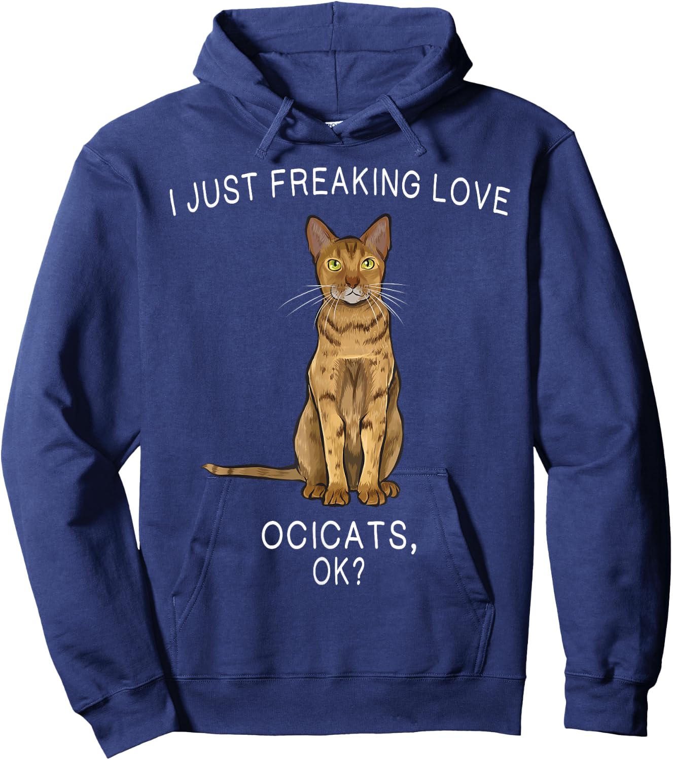 I Just Freaking Love Ocicats Ok? Cats Gift Hoodie - Hoodie | Navy