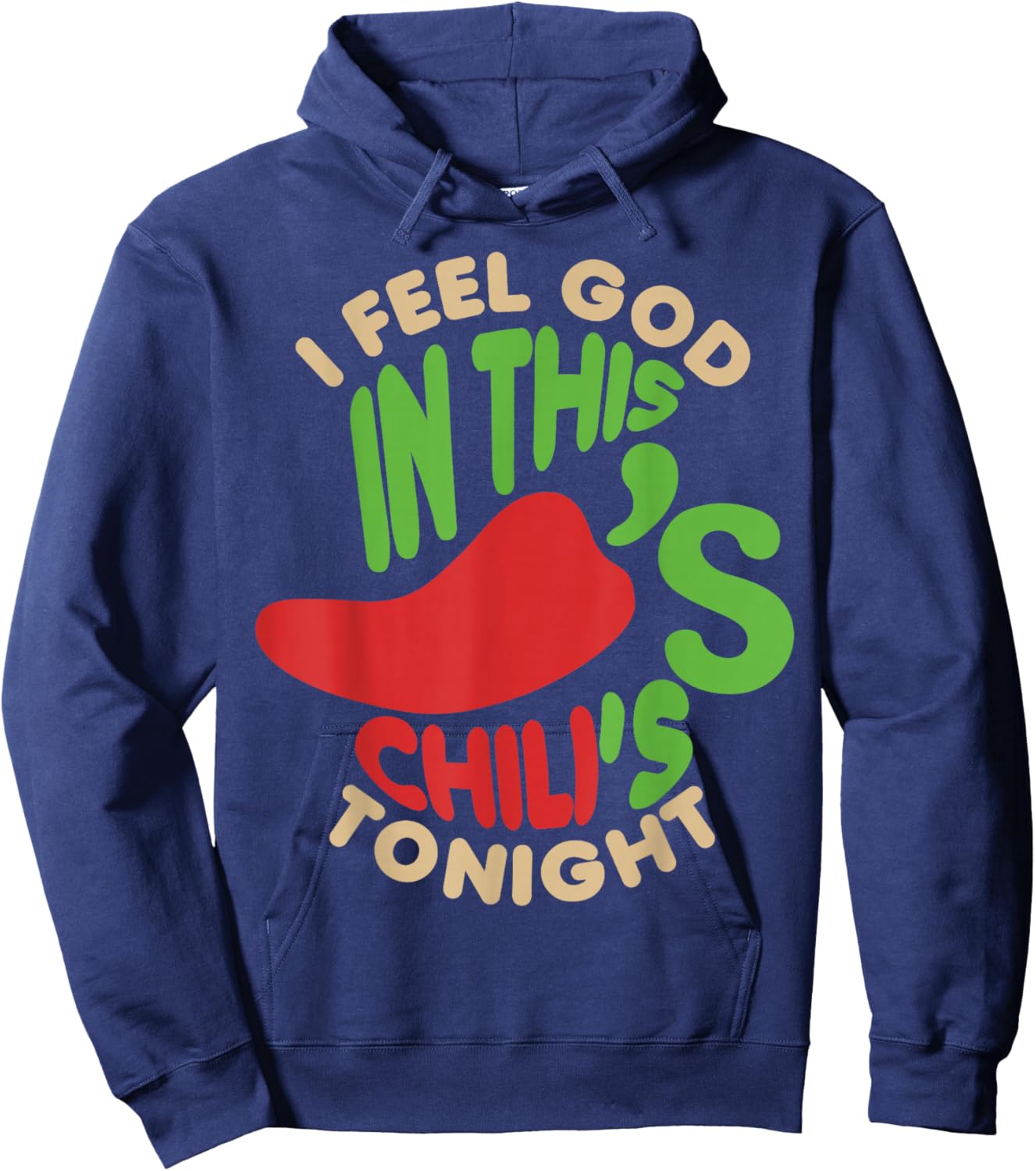 I Feel God In This Chili s Tonight. Hoodie - Hoodie | Navy