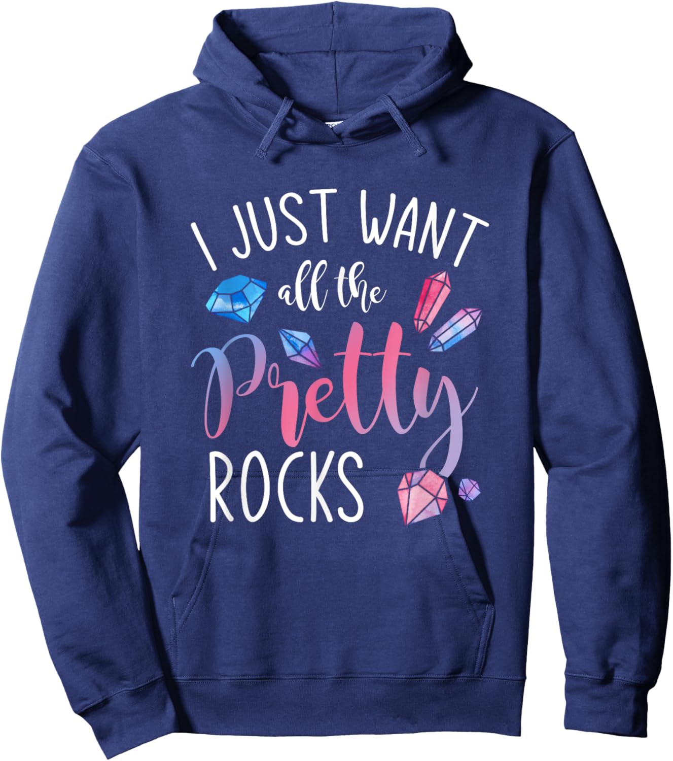 I Just Want All The Pretty Rocks Geology Hoodie - Hoodie | Navy