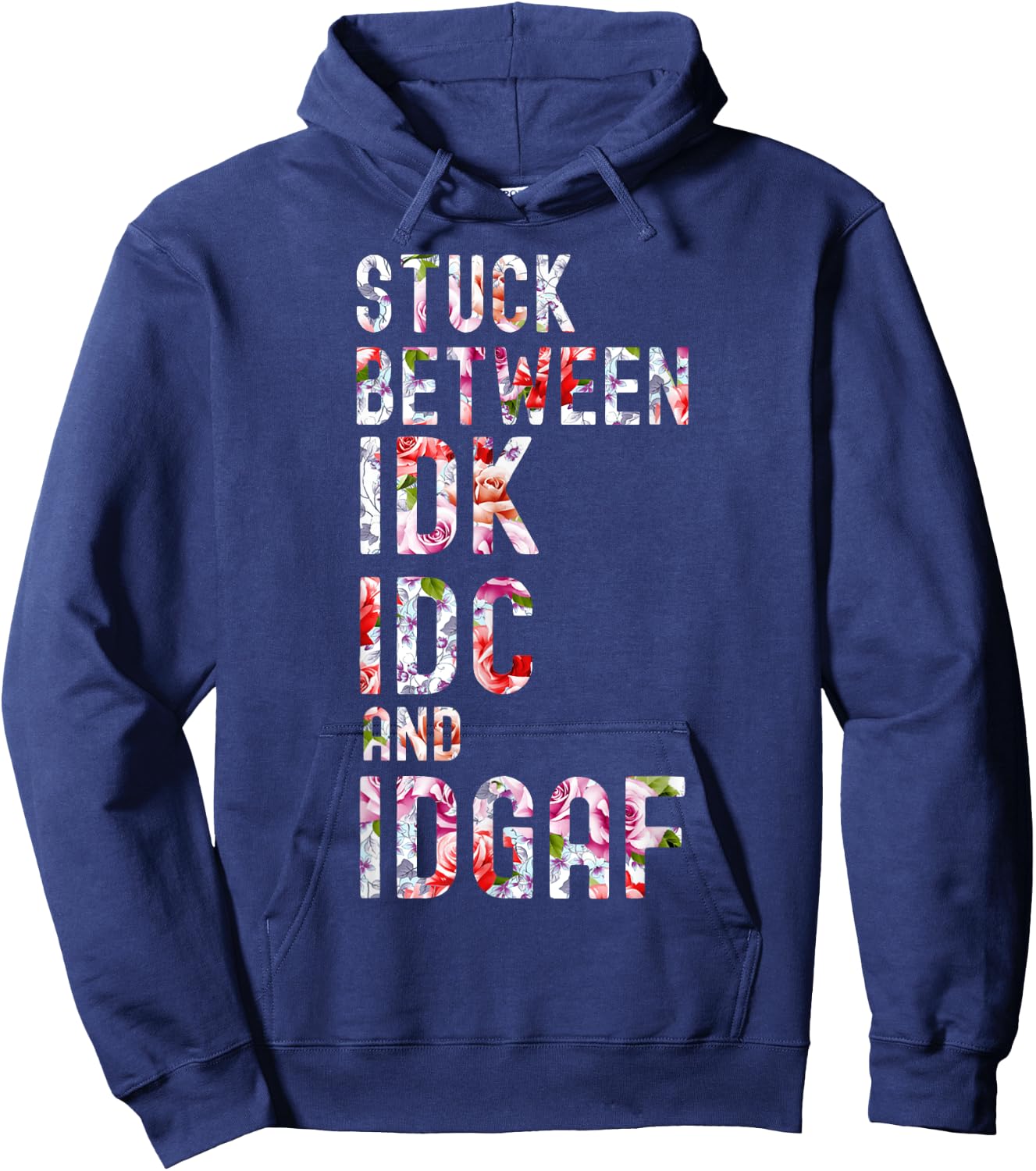 Stuck Between IDK IDC and IDGAF Hoodie - Hoodie | Navy