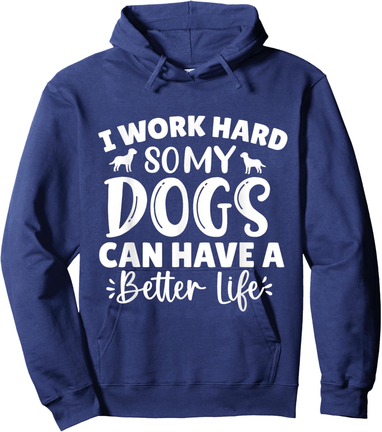 I Work Hard So My Dog Can Have a Better Life Hoodie - Hoodie | Navy