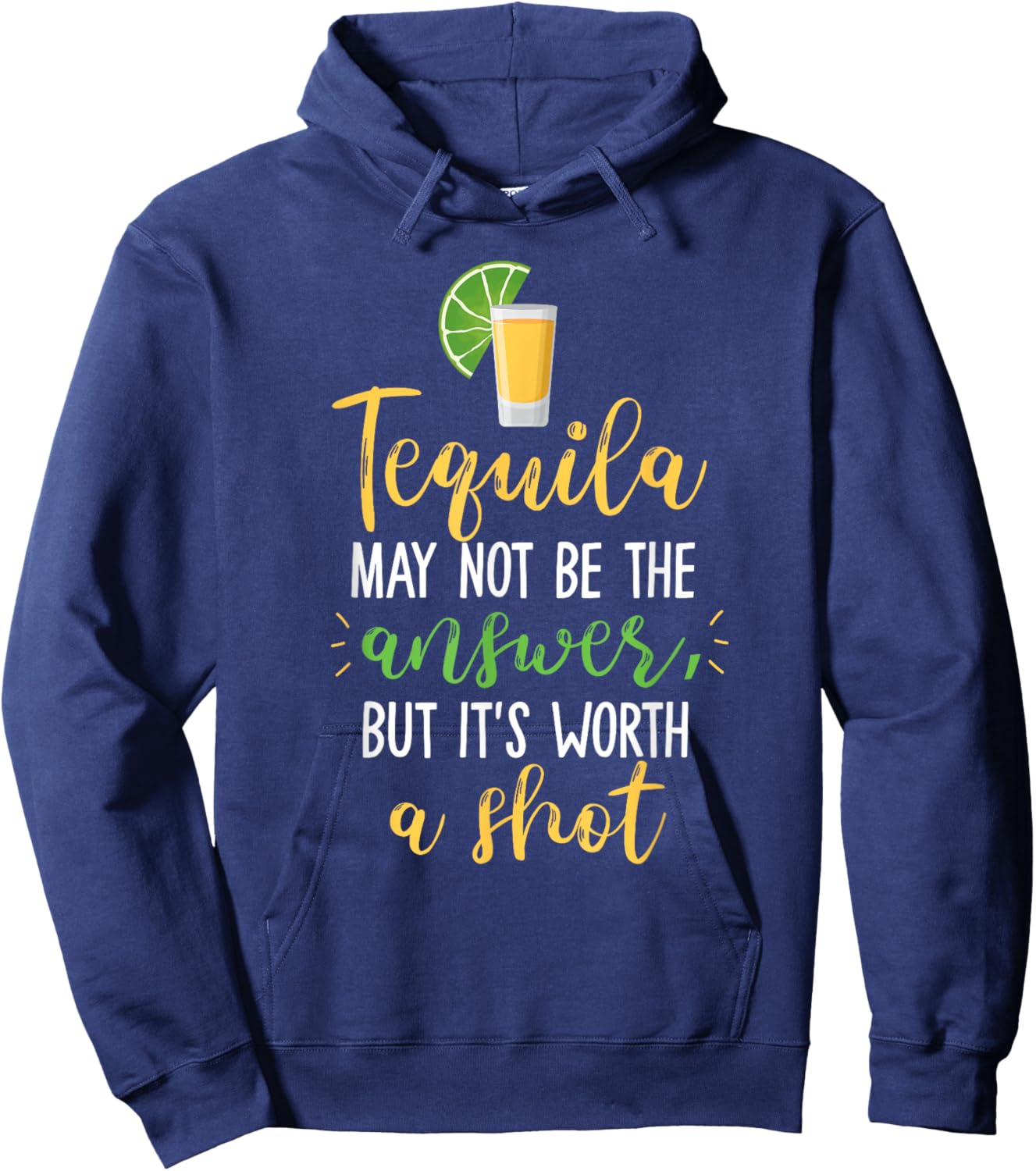 Tequila May Not Be The Answer But Worth A Shot Hoodie - Hoodie | Navy