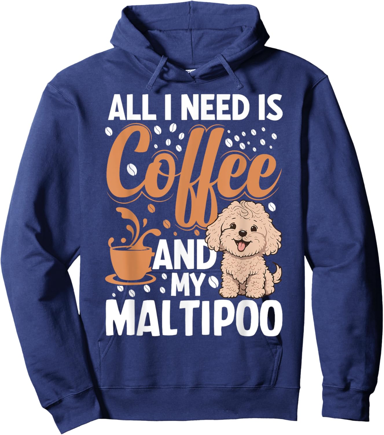 All I Need Is Coffee And My Maltipoo Hoodie - Hoodie | Navy