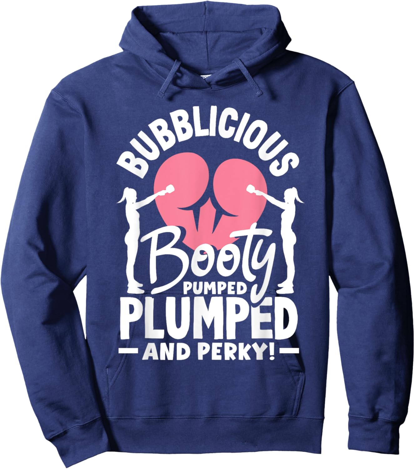 Bubblicious Booty: Pumped, Plumped, and Perky Hoodie - Hoodie | Navy