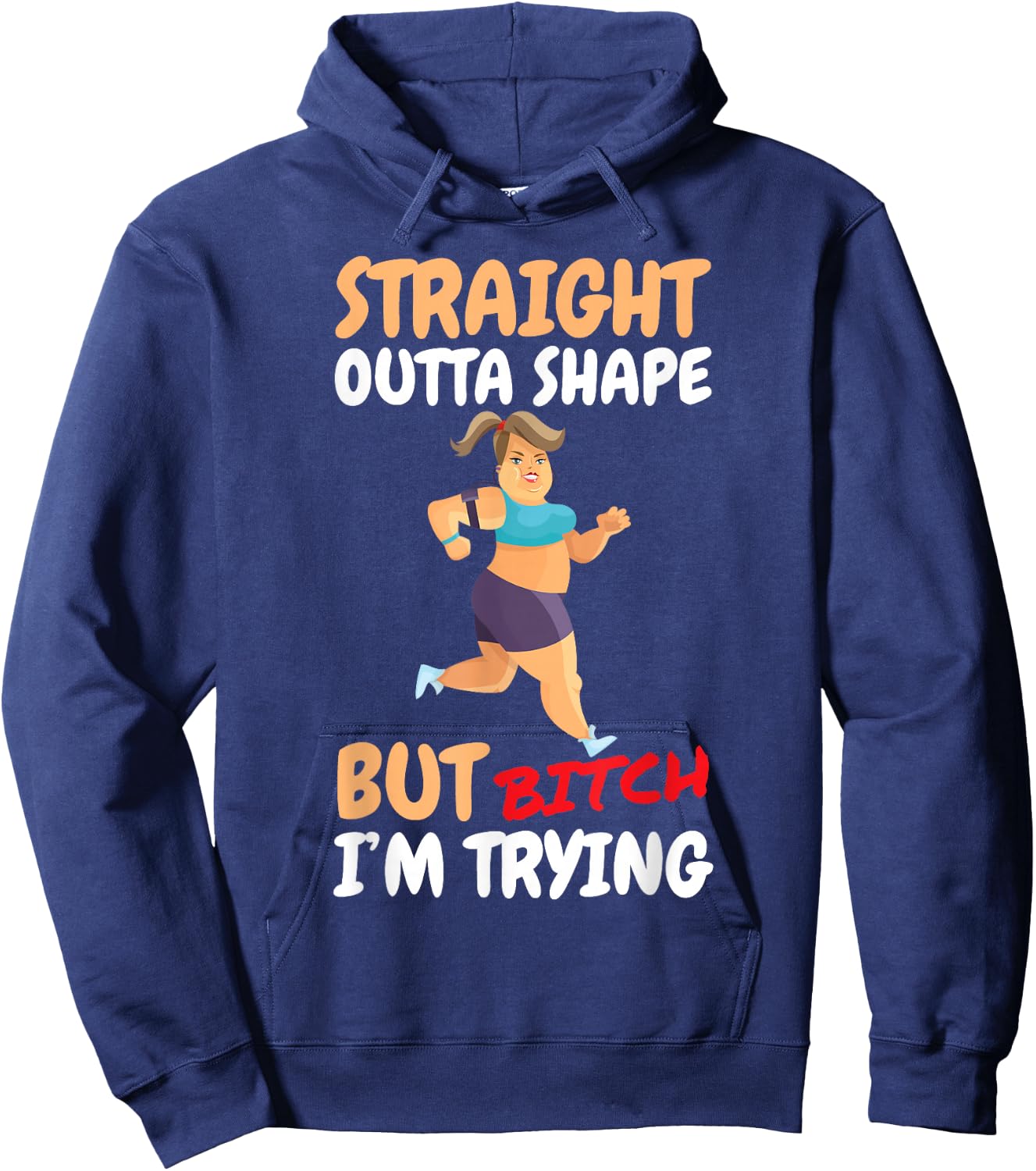 Straight Outta Shape But Bitch I'm Trying Hoodie - Hoodie | Navy