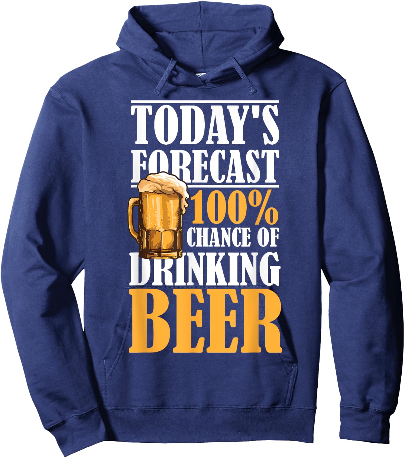 Today's Forecast 100% Chance Of Drinking Beer Hoodie - Hoodie | Navy