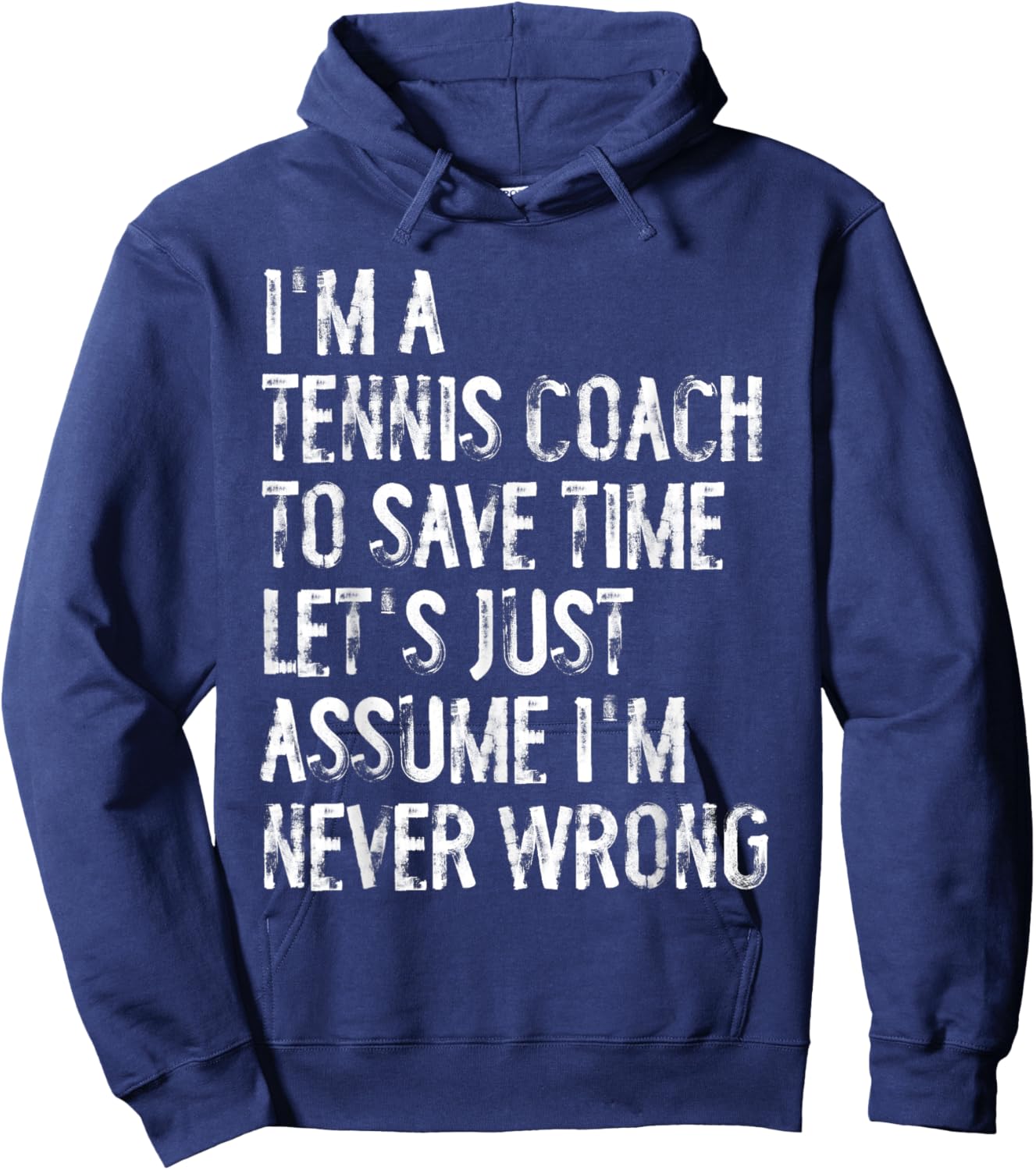 I'm A Tennis Coach Assume I'm Never Wrong Hoodie - Hoodie | Navy
