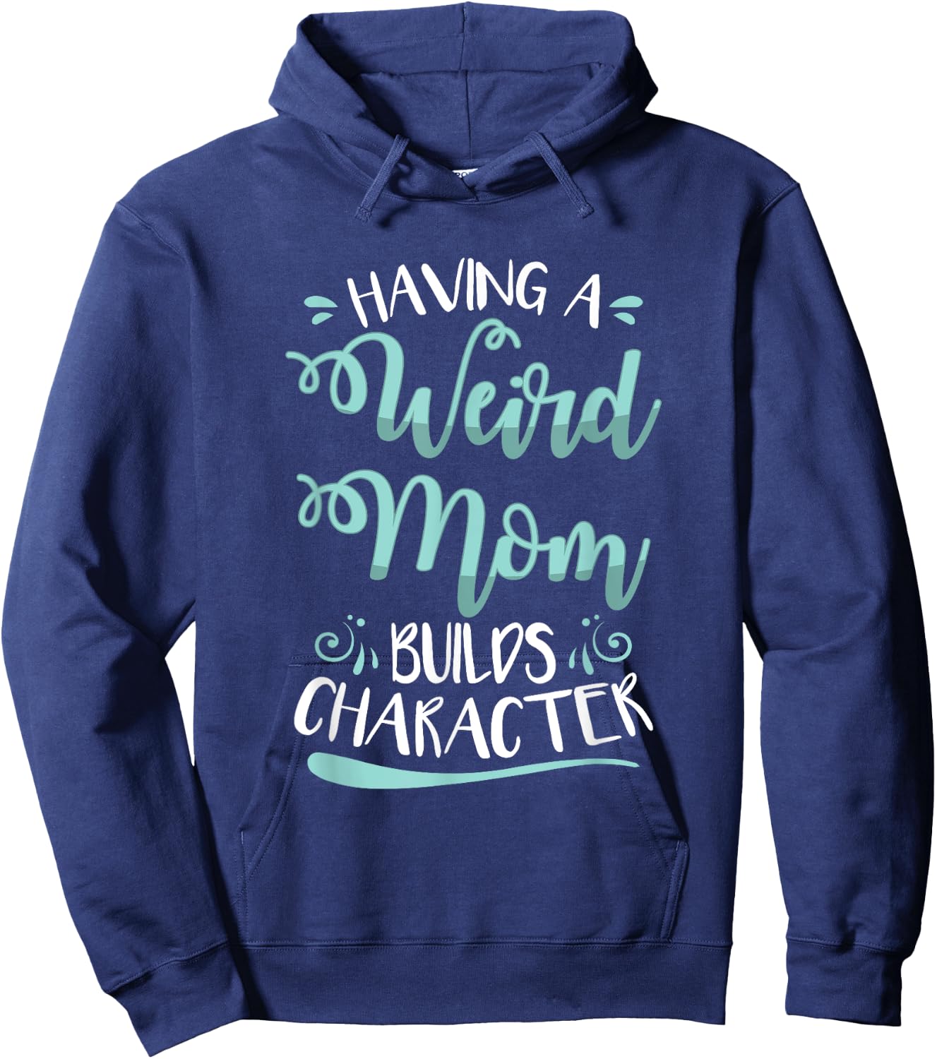 Having A Weird Mom Builds Character Hoodie - Hoodie | Navy