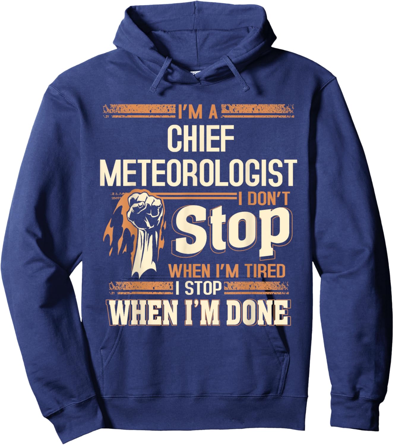 I'm A Chief Meteorologist I Don't Stop Hoodie - Hoodie | Navy