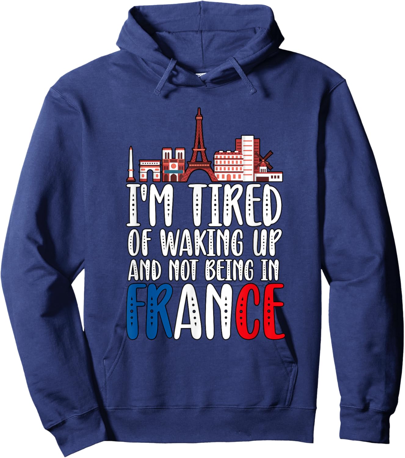 I'm Tired Of Waking Up And Not Being In France Hoodie - Hoodie | Navy