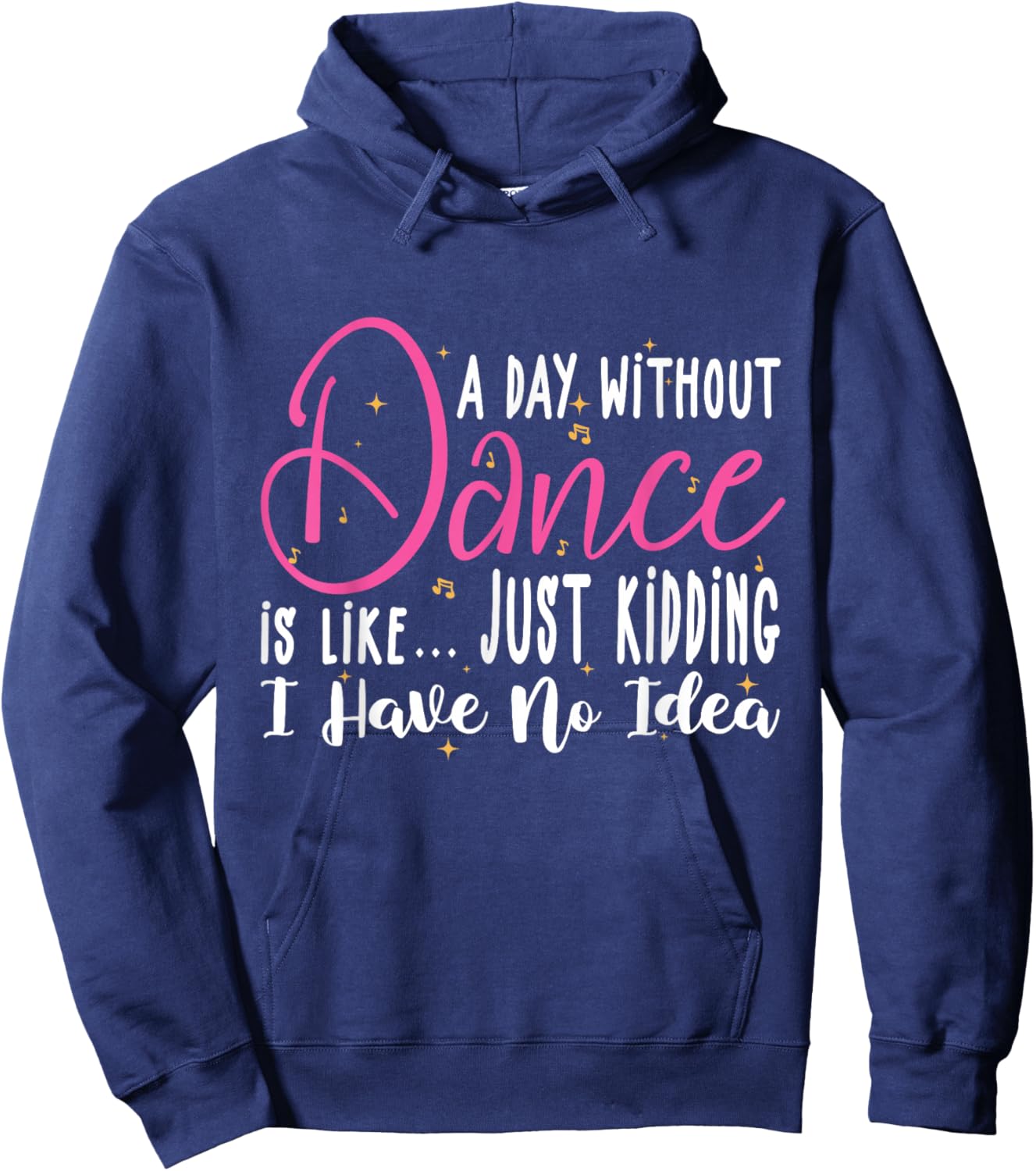 A Day Without Dance Is Like Gifts . Funny Dance Hoodie - Hoodie | Navy
