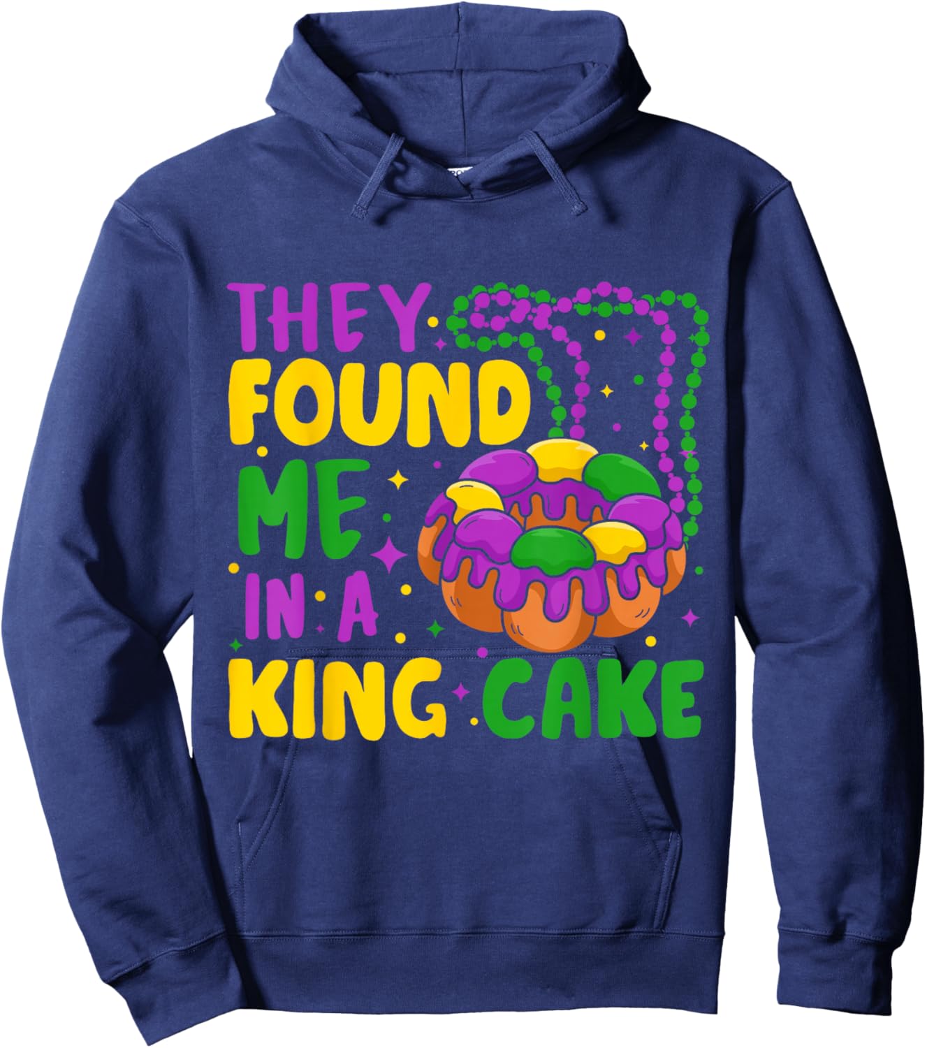 They Found Me In A King Cake Hoodie - Hoodie | Navy