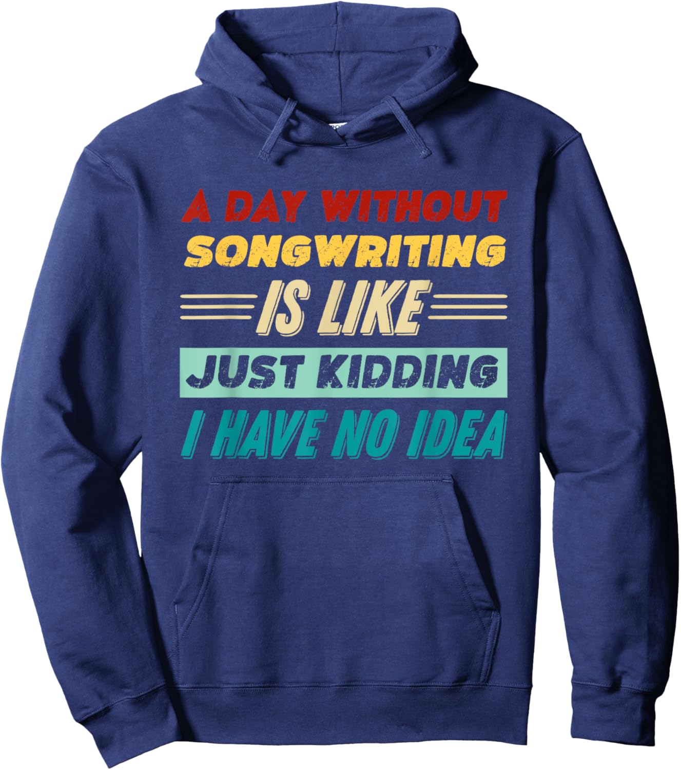 A Day Without Songwriting Is Like Just Kidding Hoodie - Hoodie | Navy